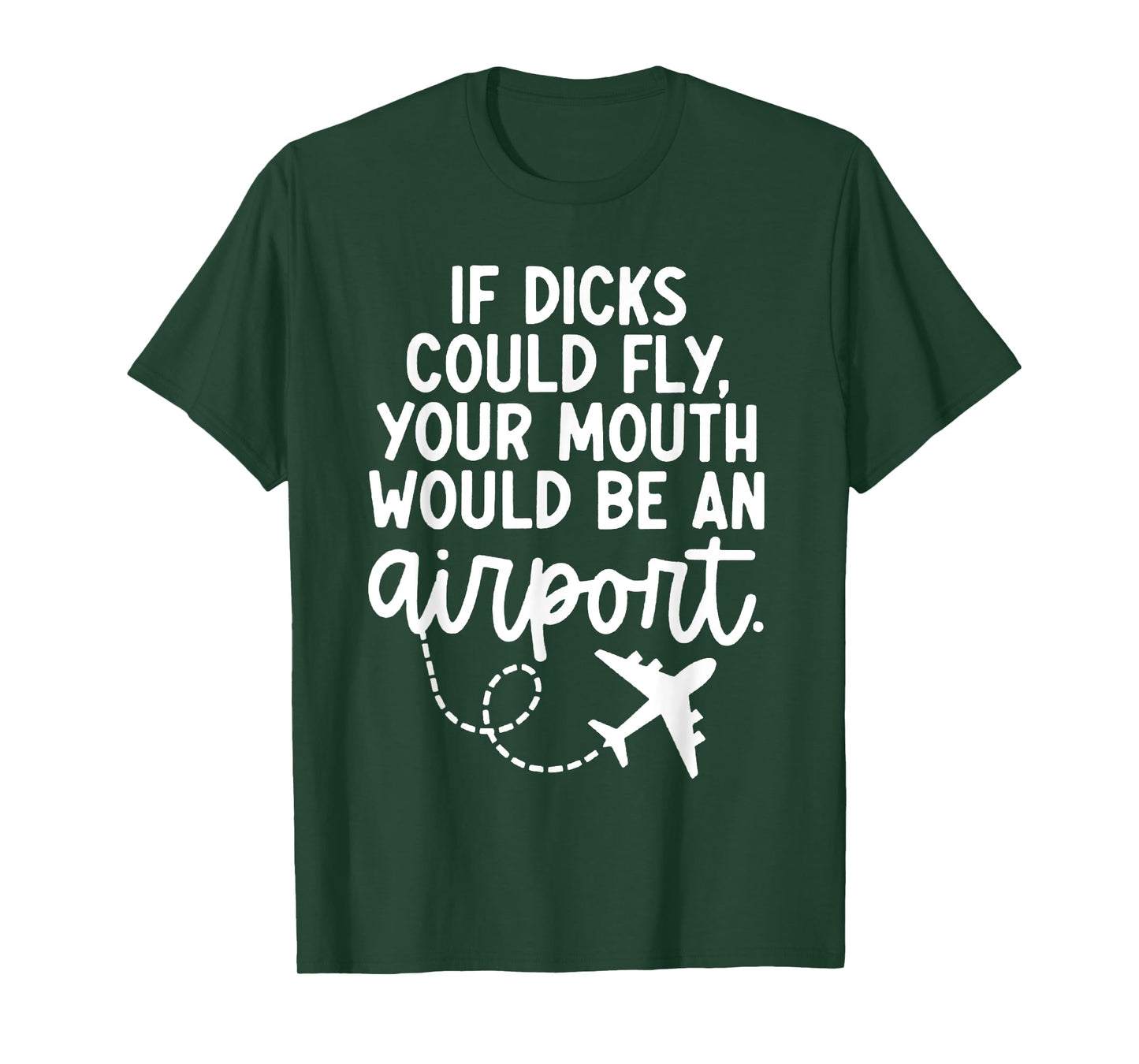 Funny trendy gift tee Funny If Dicks Could Fly Your Mouth Would Be An Airport T-Shirt