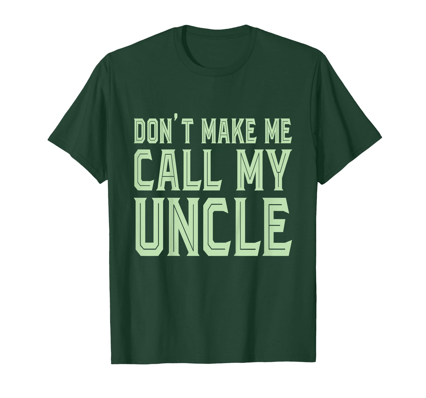 Funny Don't Make Me Call My Uncle - Funny Niece Nephew T-Shirt