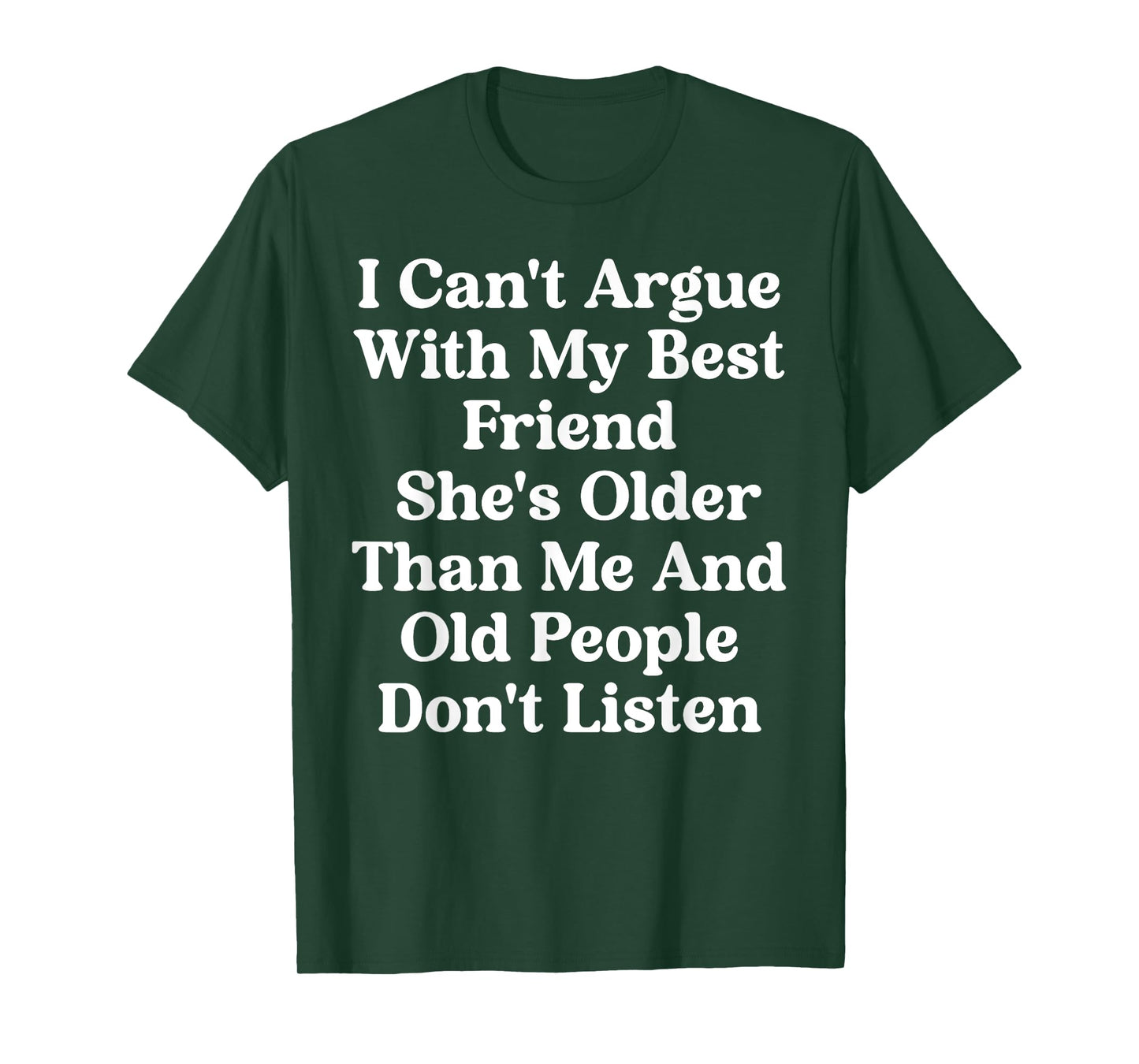 I Can't Argue With My Best Friend She's Older Than Me Quote T-Shirt
