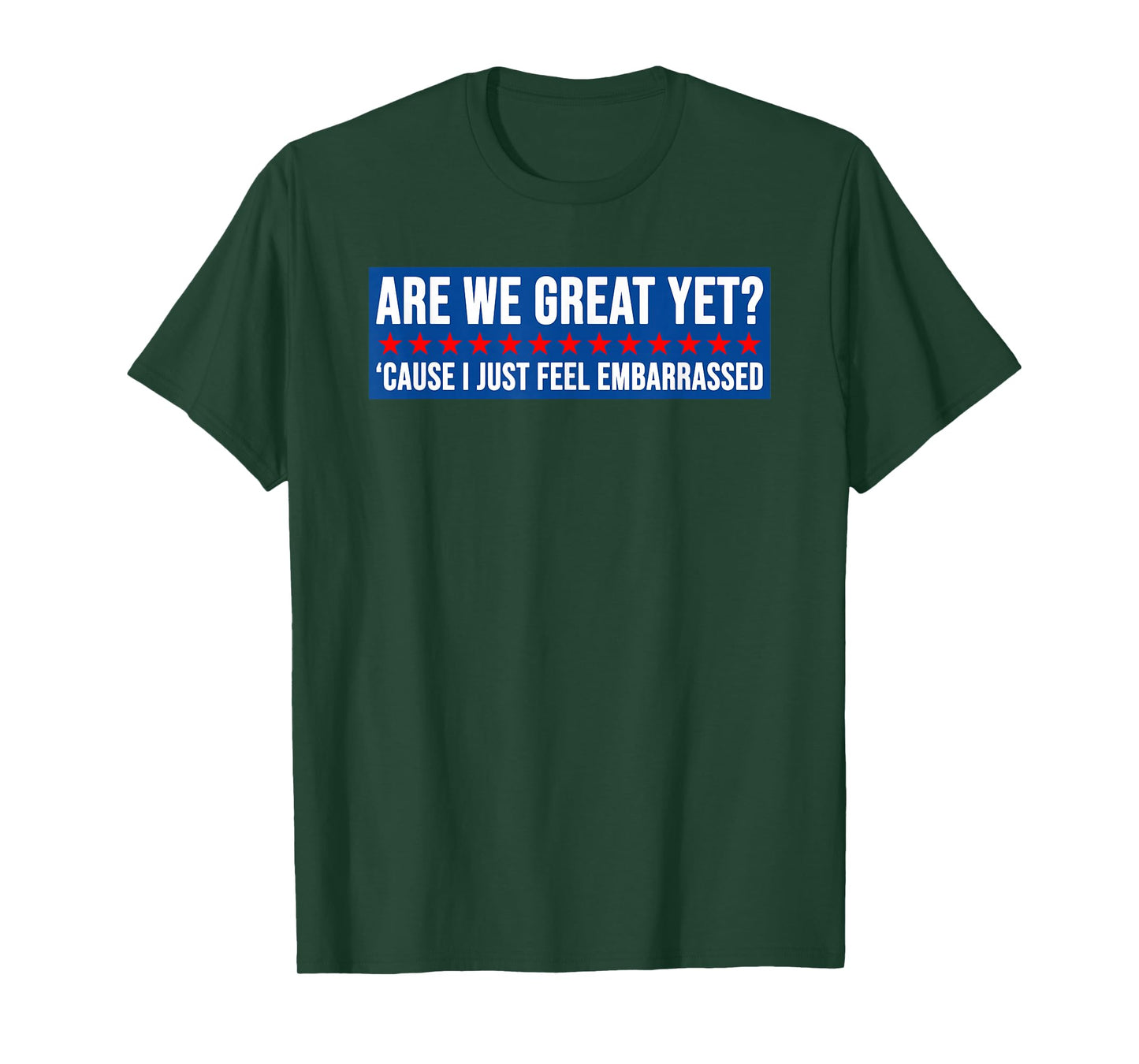 Are We Great Yet? Cause I Just Feel Embarrassed Design T-Shirt