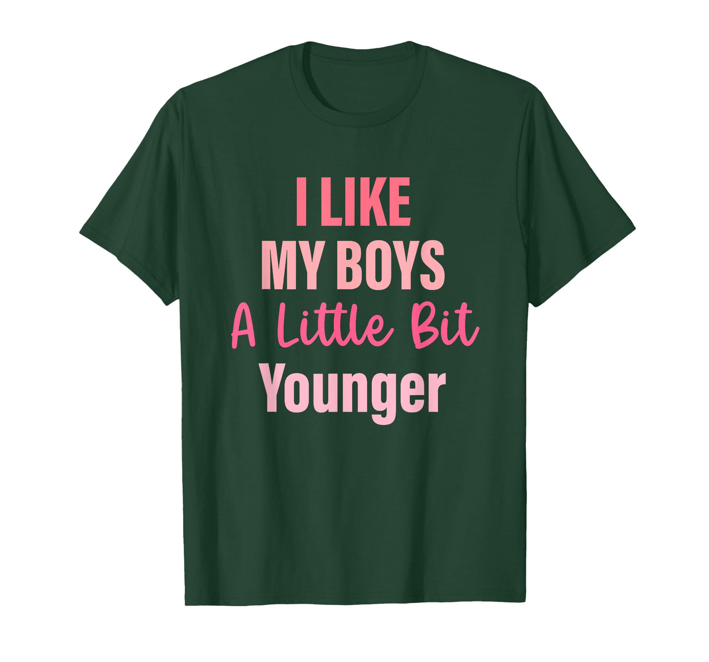 I Like My Boys A Little Bit Younger Quote T-Shirt