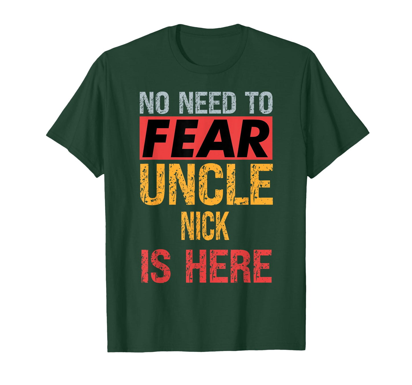 No Need To Fear Uncle Nick Is Here Funny Hero Uncle T-Shirt