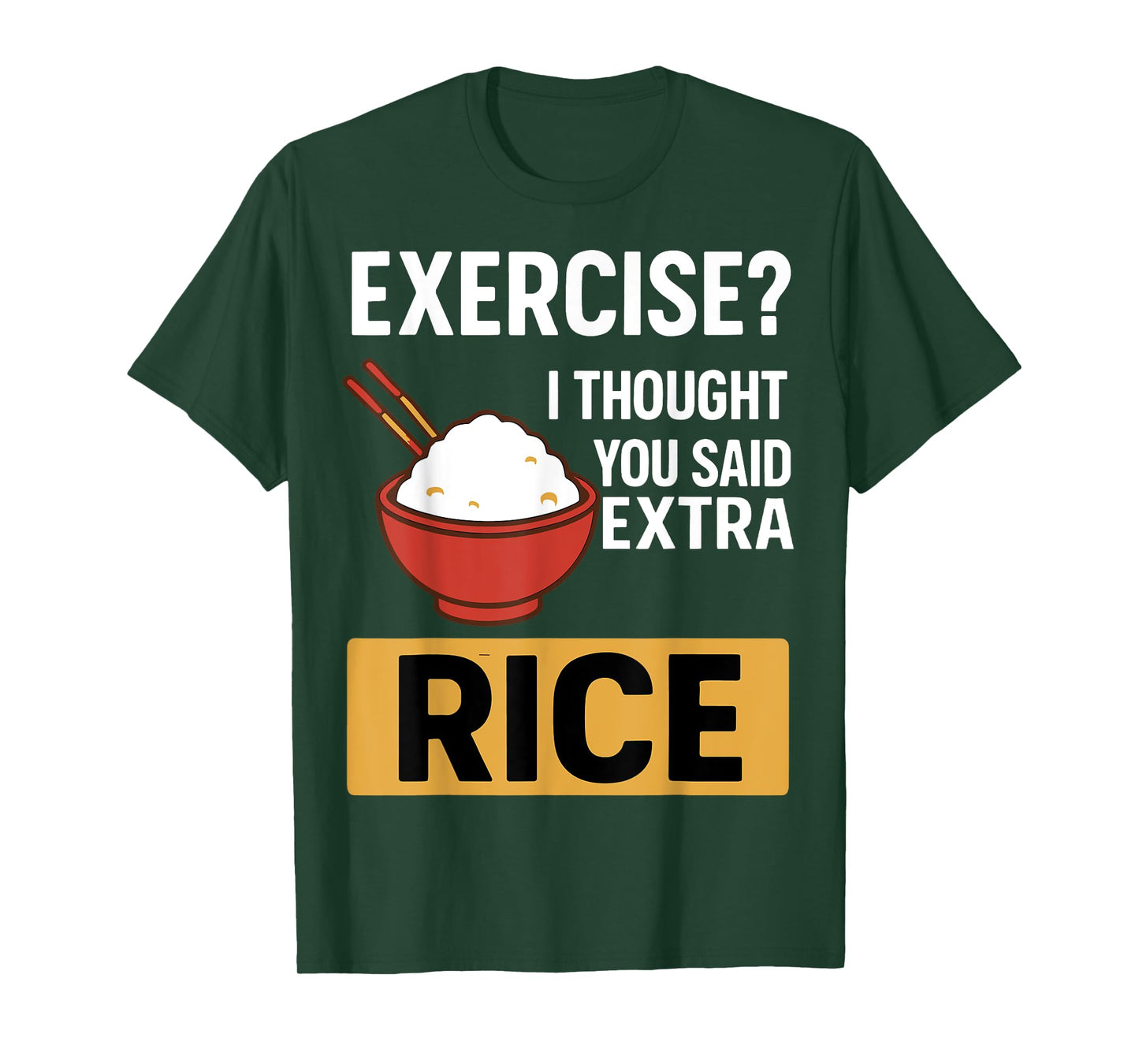 Exercise I Thought You Said Extra Rice Funny Asian Food T-Shirt