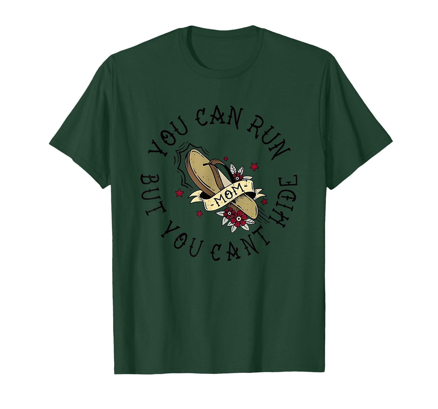 You Can Run But You Can't Hide Mom T-Shirt