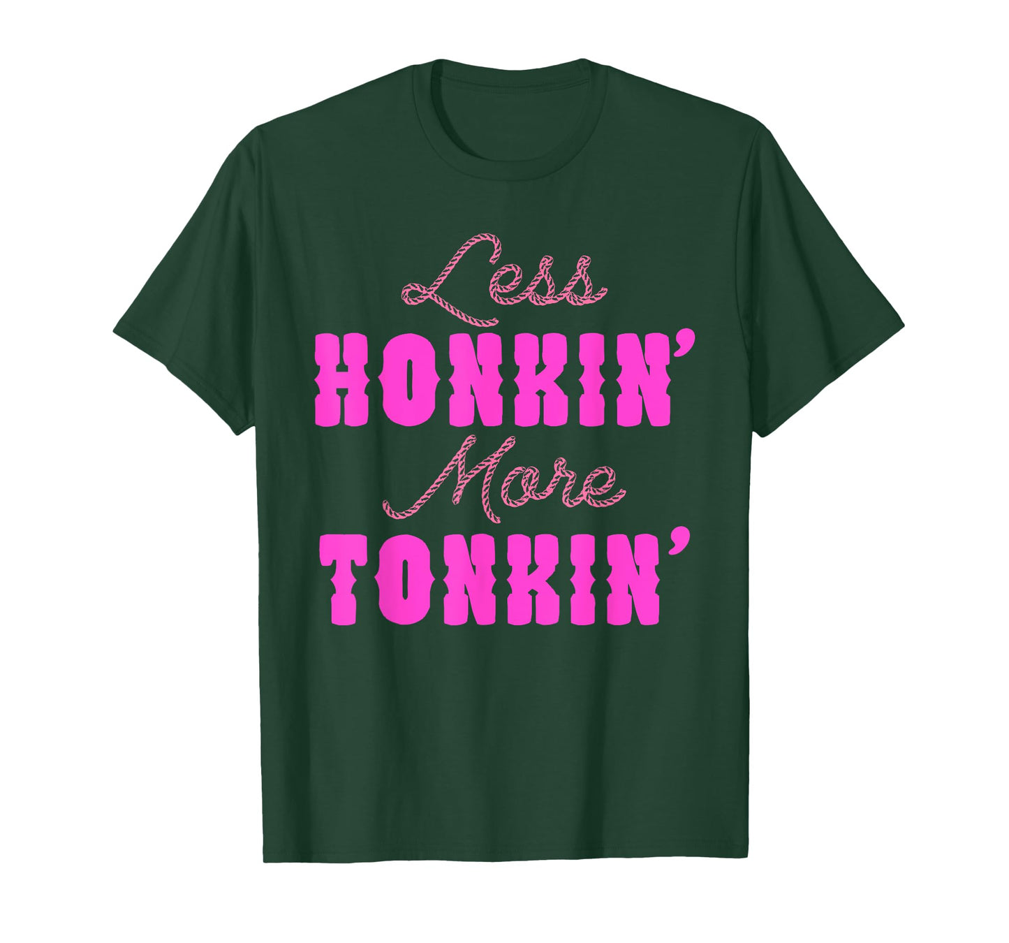 Less Honkin’ More Tonkin’ T-Shirt
