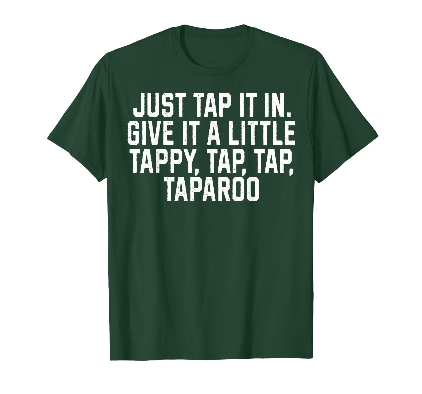 Just Tap It In Give It A Little Tappy, Tap, Tap Taparoo T-Shirt
