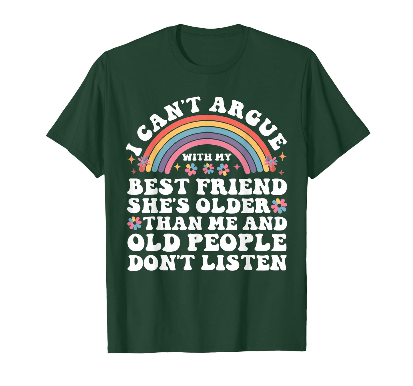 I Can't Argue With My Best Friend She's Older Than Me T-Shirt