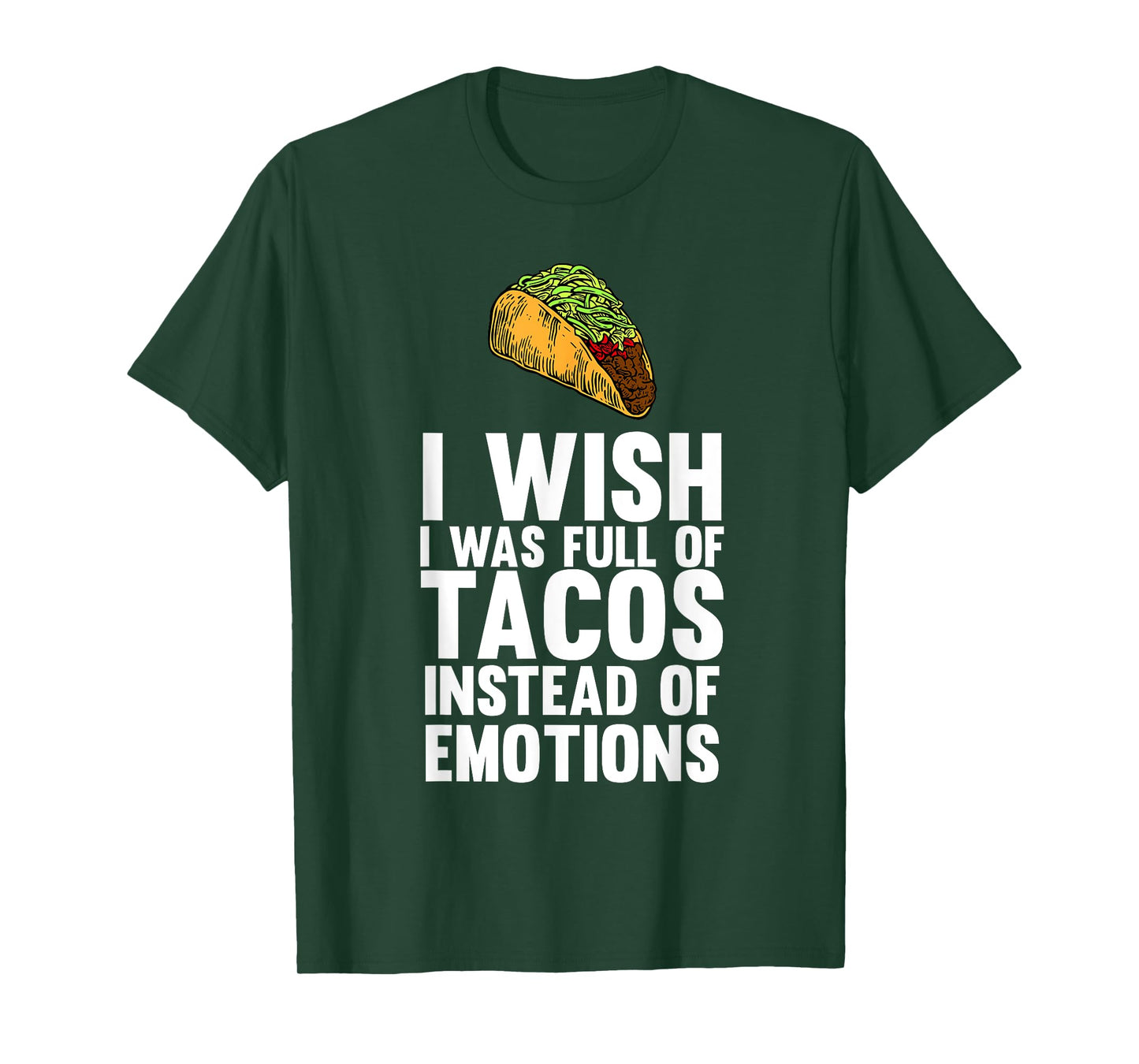 I Wish I Was Full Of Tacos Instead Of Emotions T-shirt