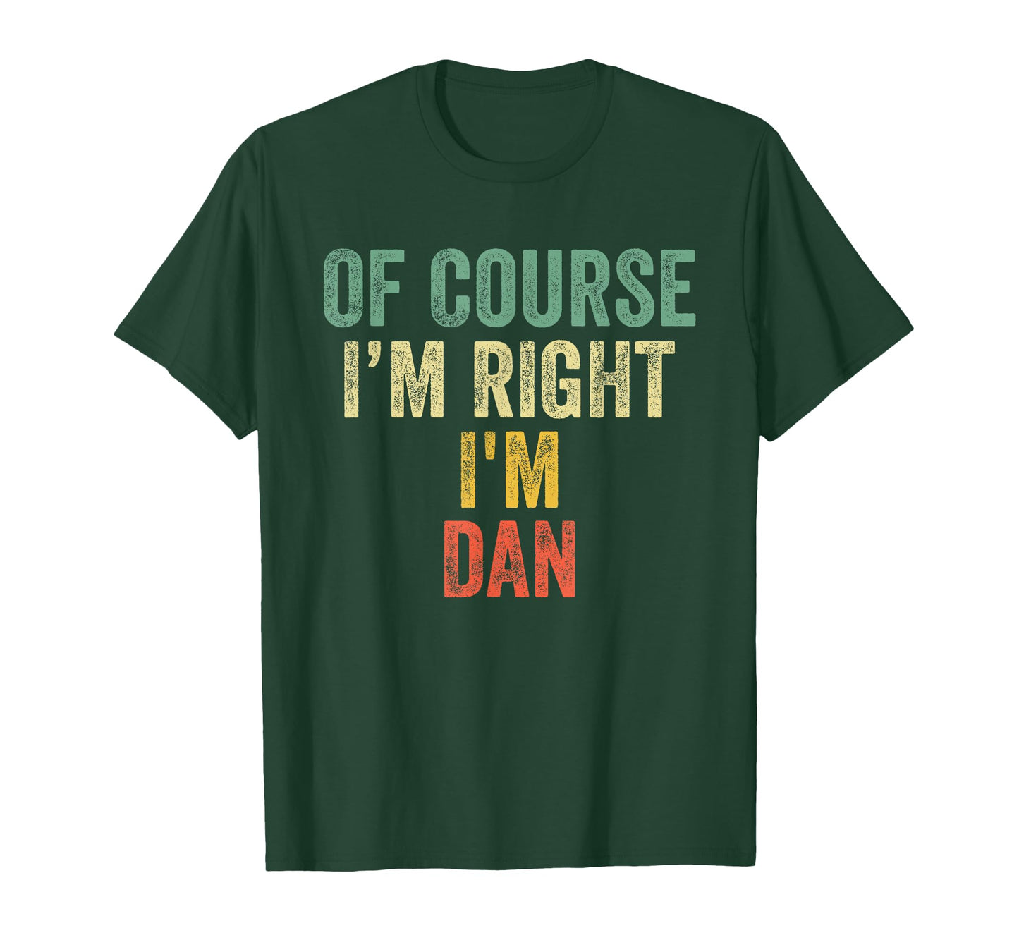 OF COURSE I'M RIGHT I'M DAN Shirt Birthday Gifts Funny T-Shirt