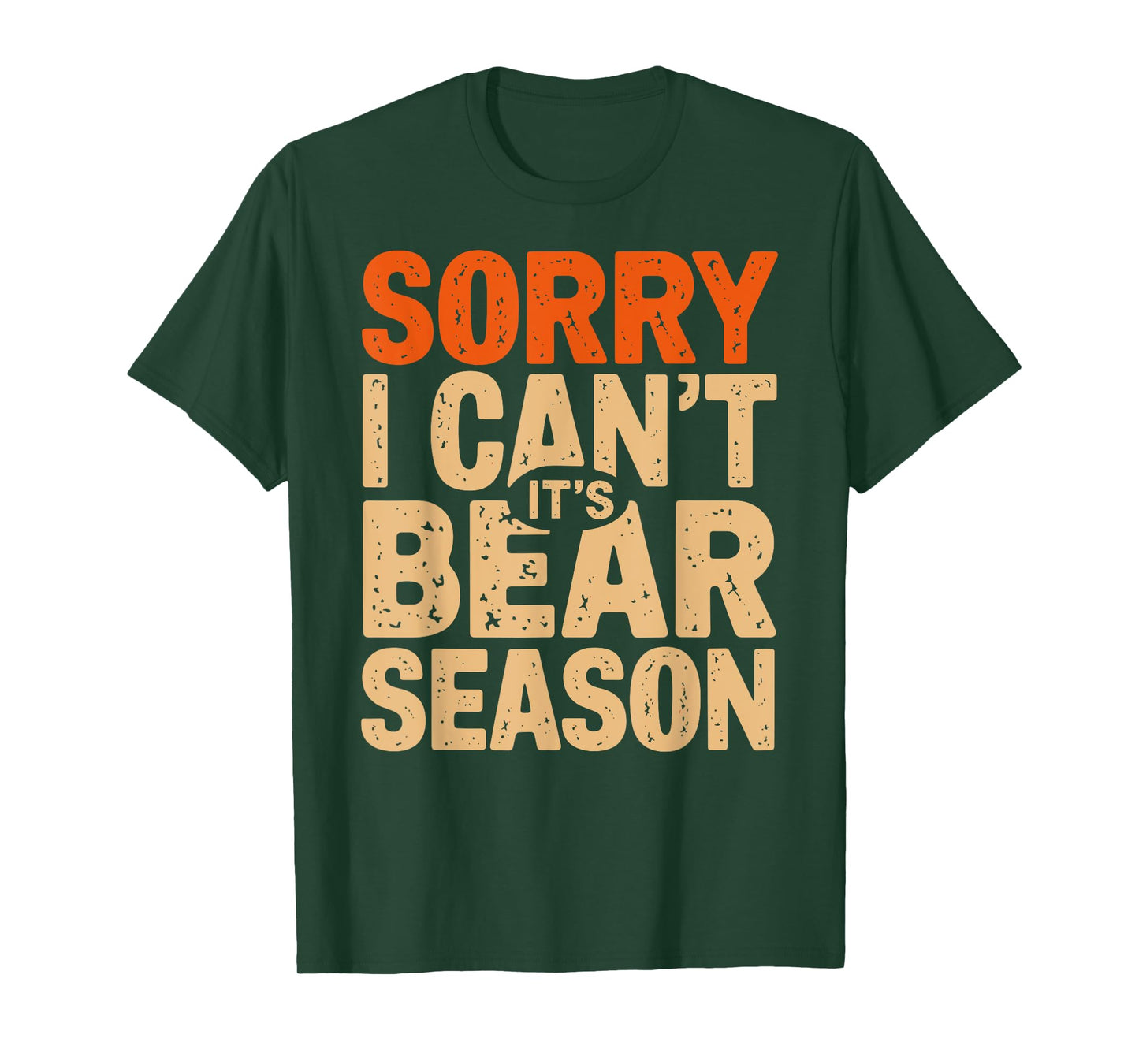 Sorry I Can't It's a Bear Season Bear Hunting Joke T-Shirt