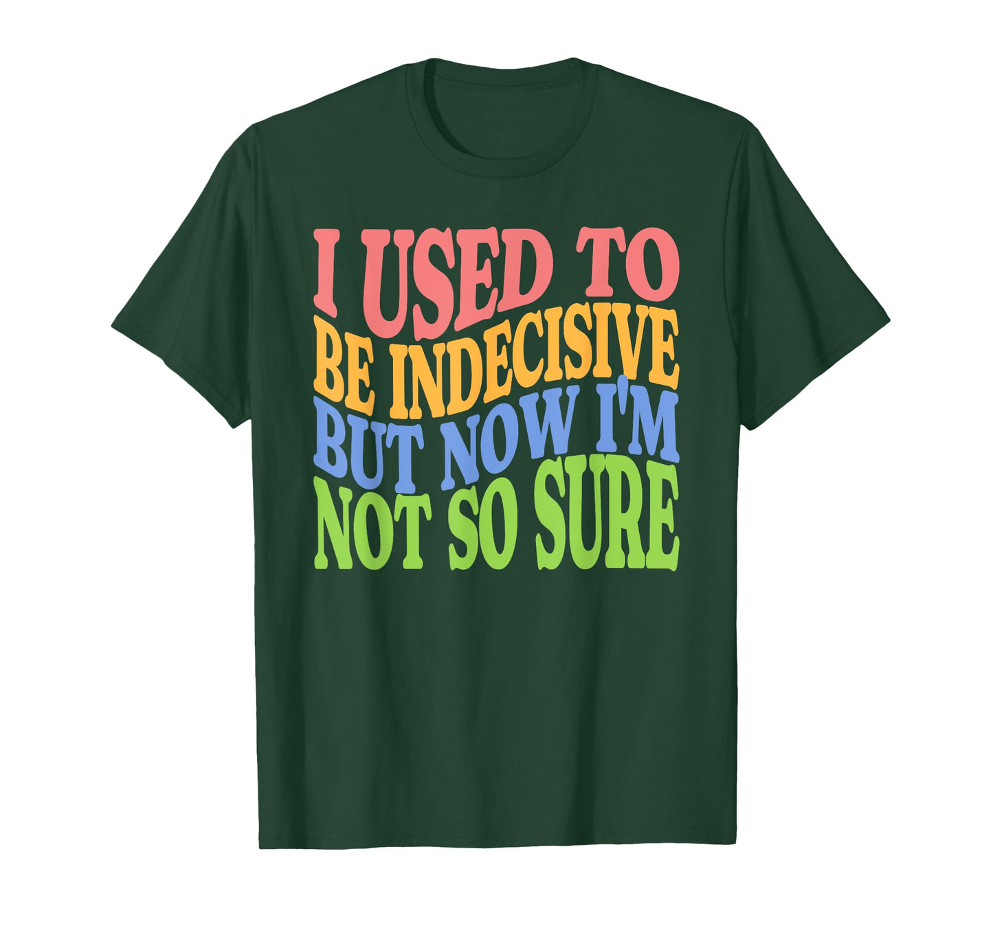 I Used To Be Indecisive But Now I'm Not So Sure FUNNY Joke T-Shirt