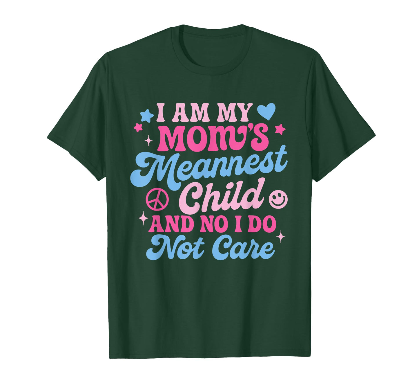 I Am My Mom's Meanest Child And No I Don't Care T-Shirt