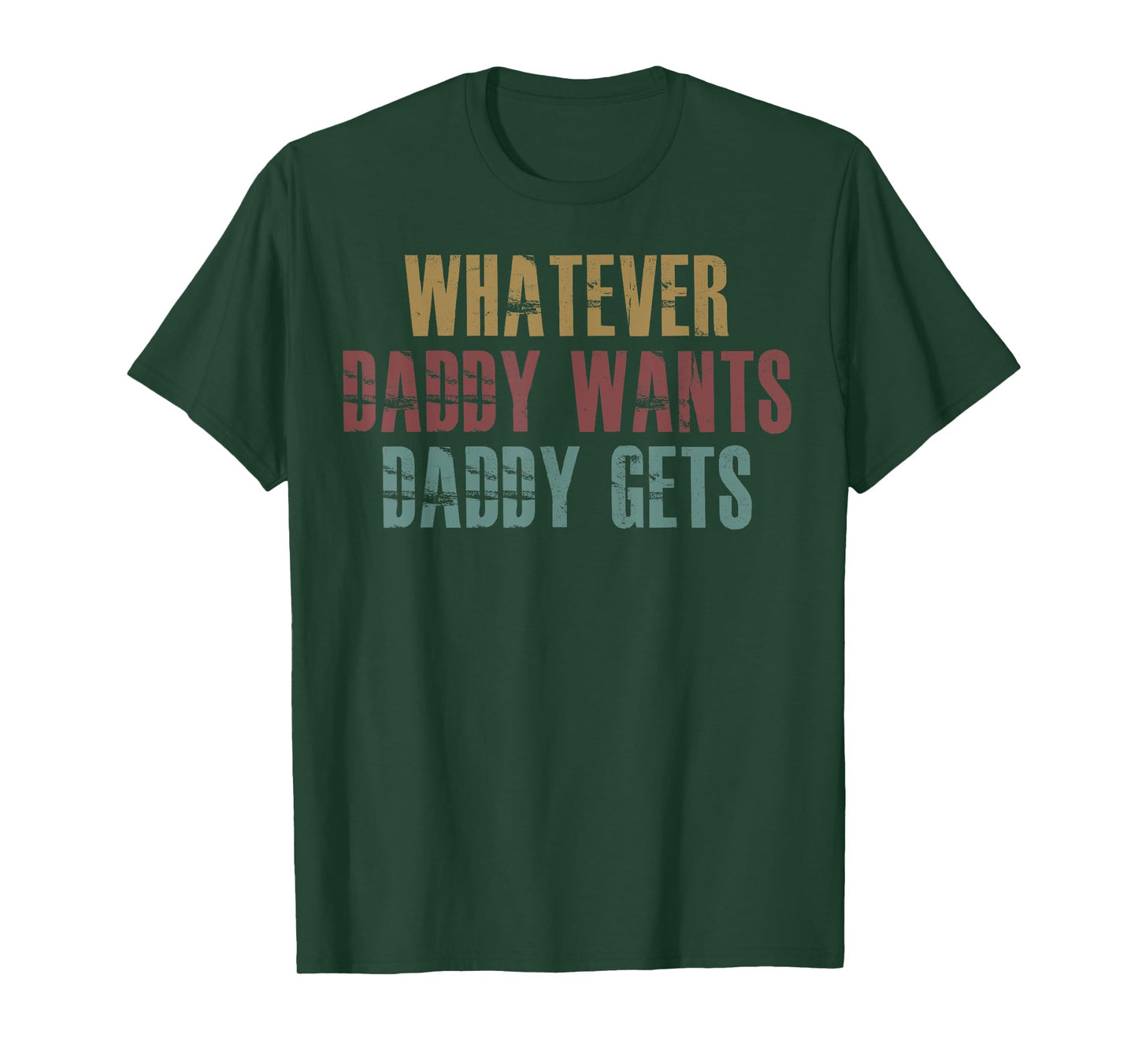 Whatever Daddy Wants Daddy Gets T-Shirt