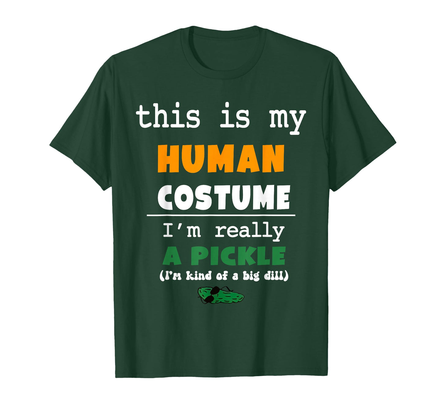 This is My Human Costume I'm Really Pickle Kind of Big Dill T-Shirt