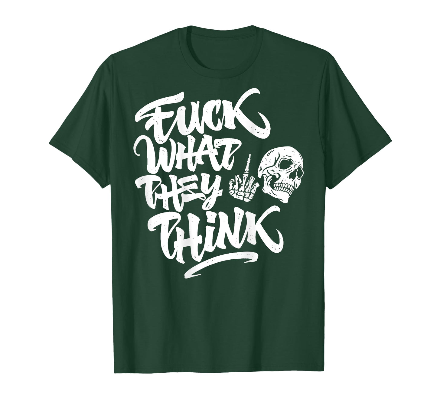 Fuck What They Think Skull Sarcastic Motivational Quote Men T-Shirt