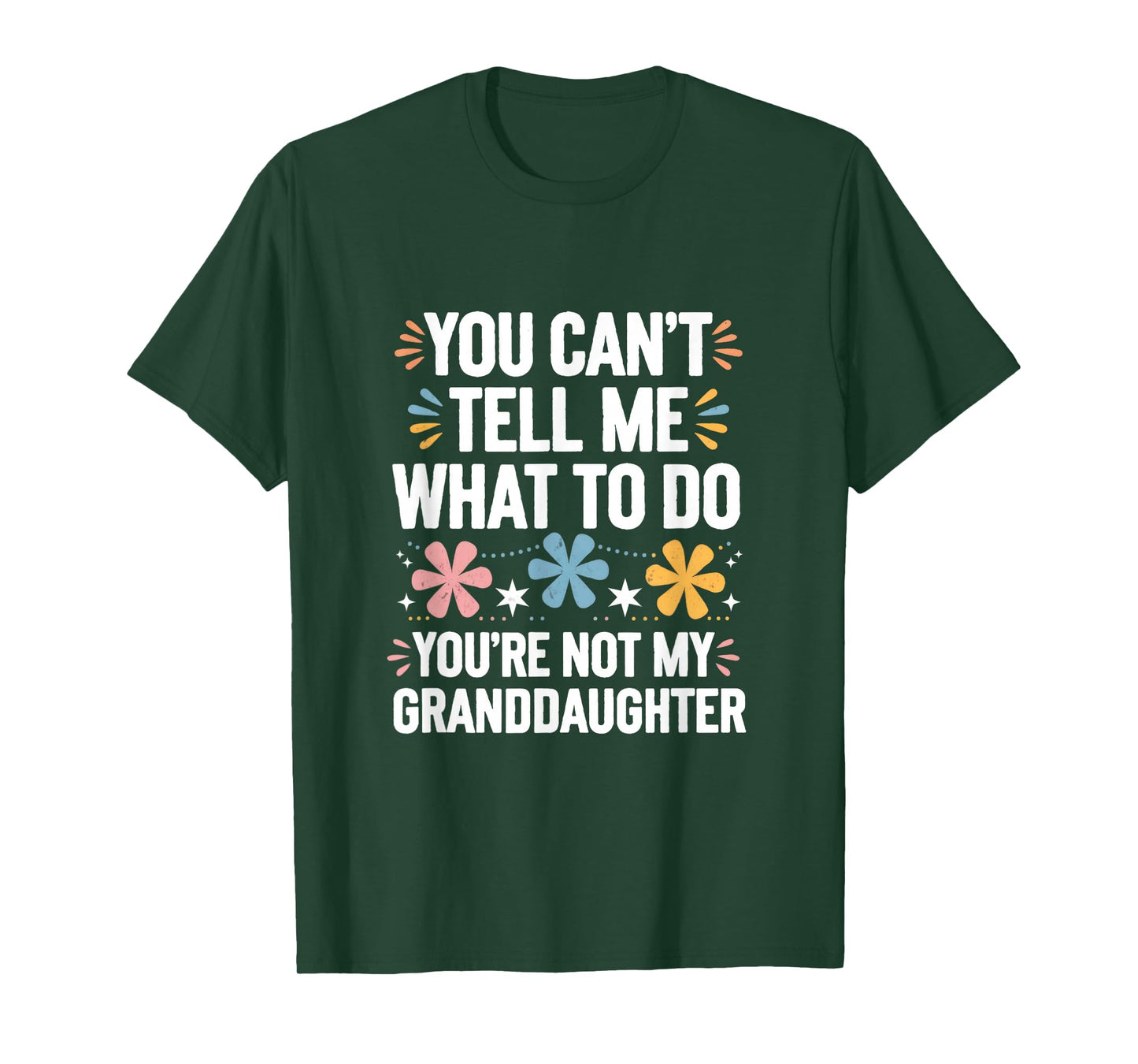You Can't Tell Me What To Do You're Not My Granddaughter T-Shirt
