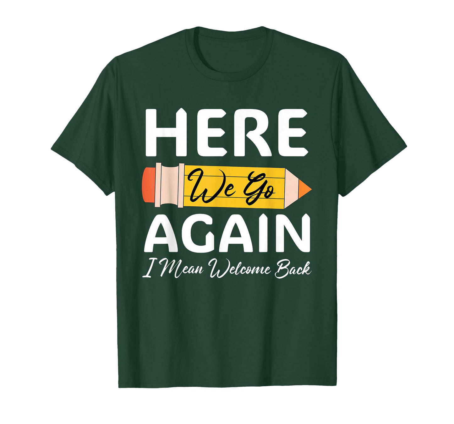 Here We Go Again I Mean Welcome Back to School Funny Teacher T-Shirt