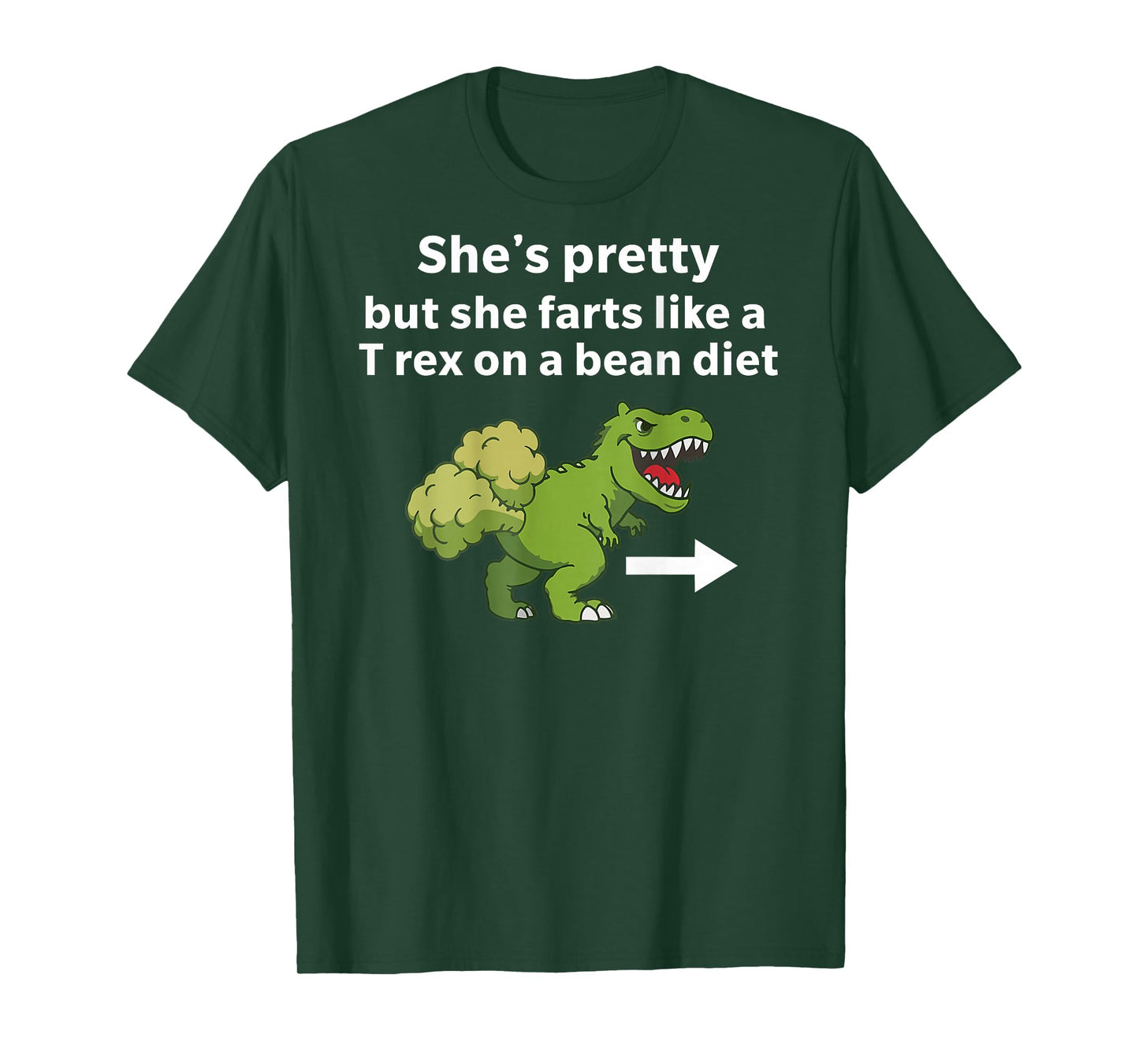 She’s Pretty But She Farts Like A T Rex On A Bean Diet T-Shirt