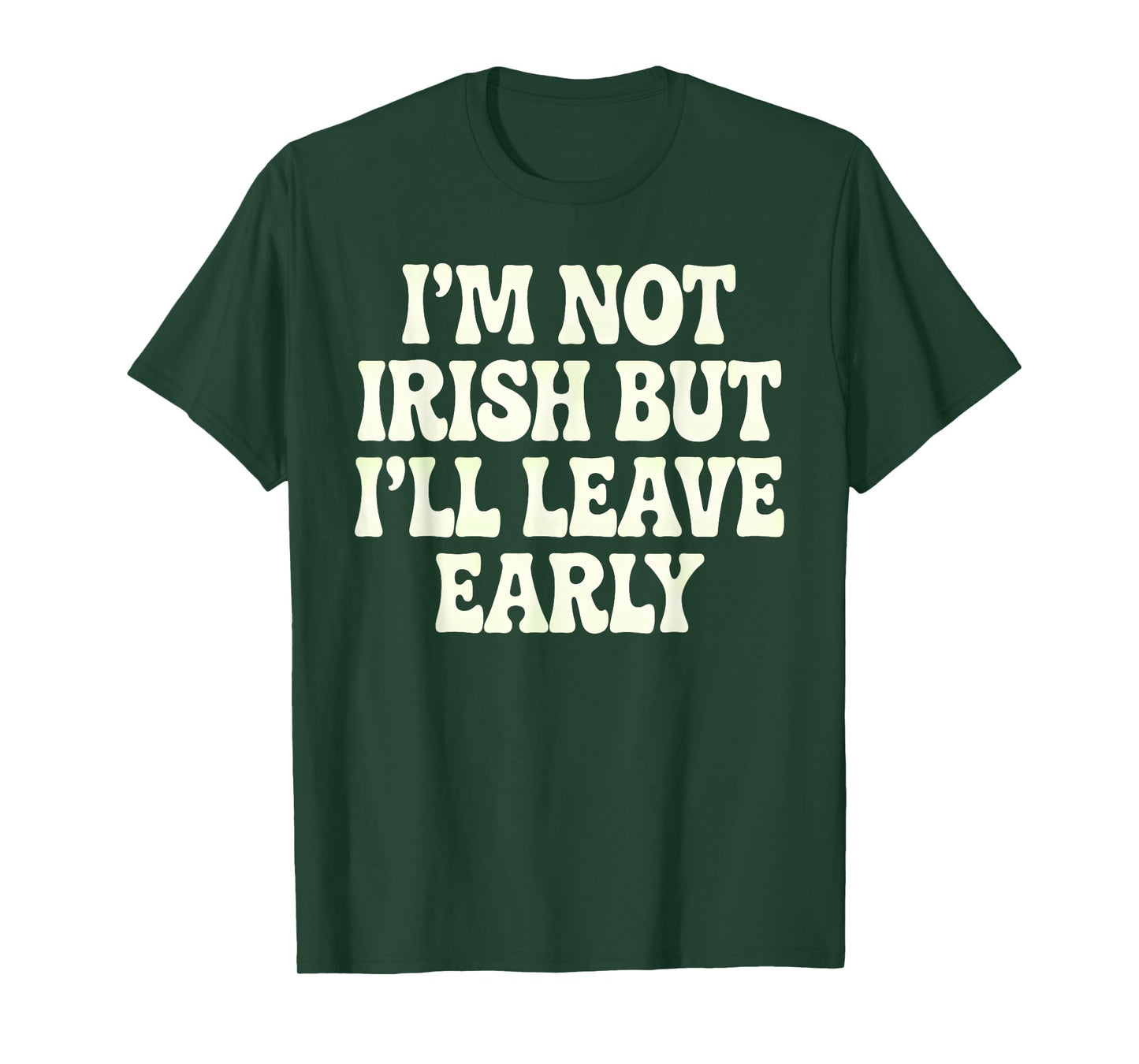 I'm Not Irish But I'll Leave Early T-Shirt