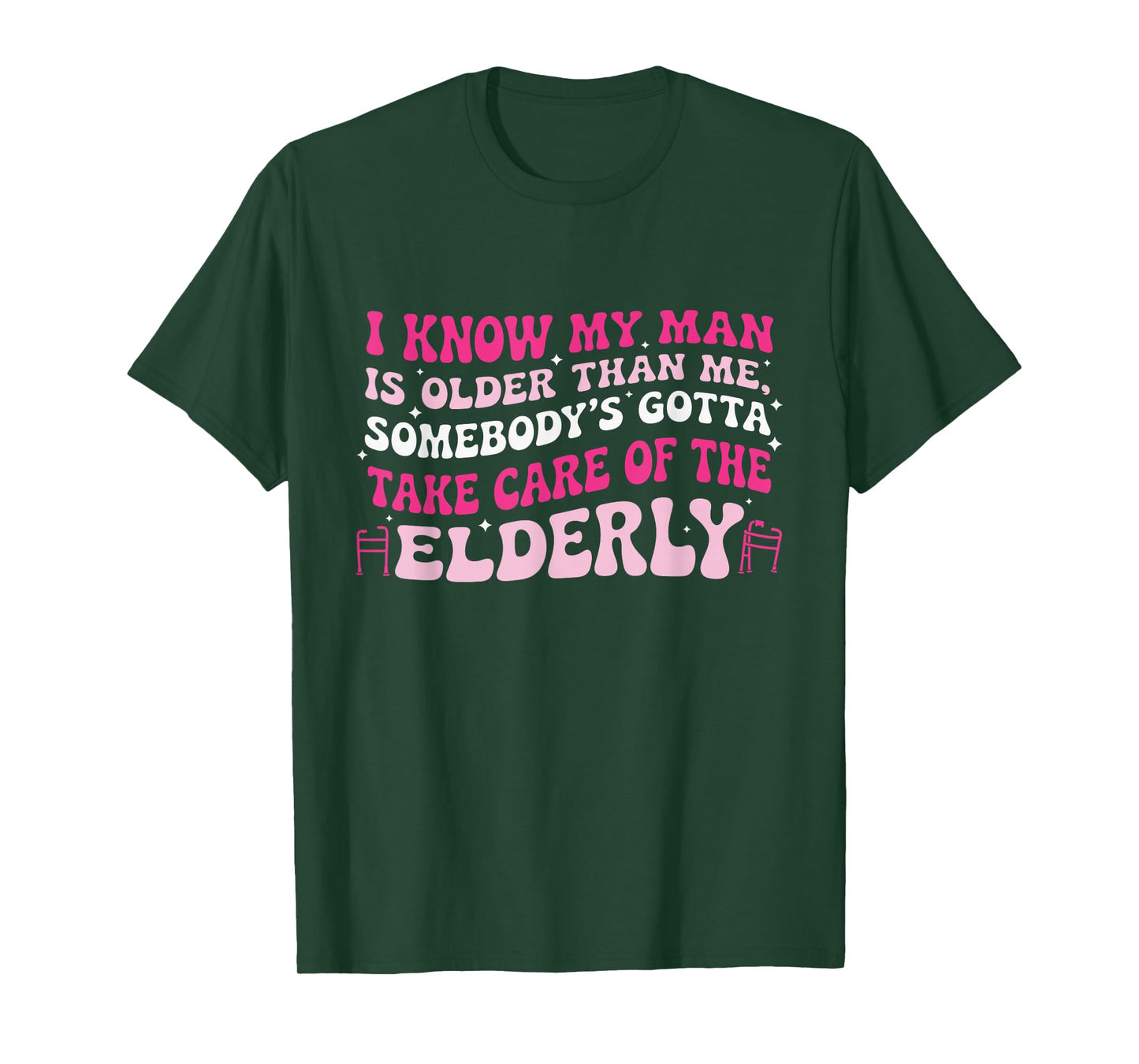 I Know My Man is Older Than Me Somebody's Gotta Take Care of T-Shirt