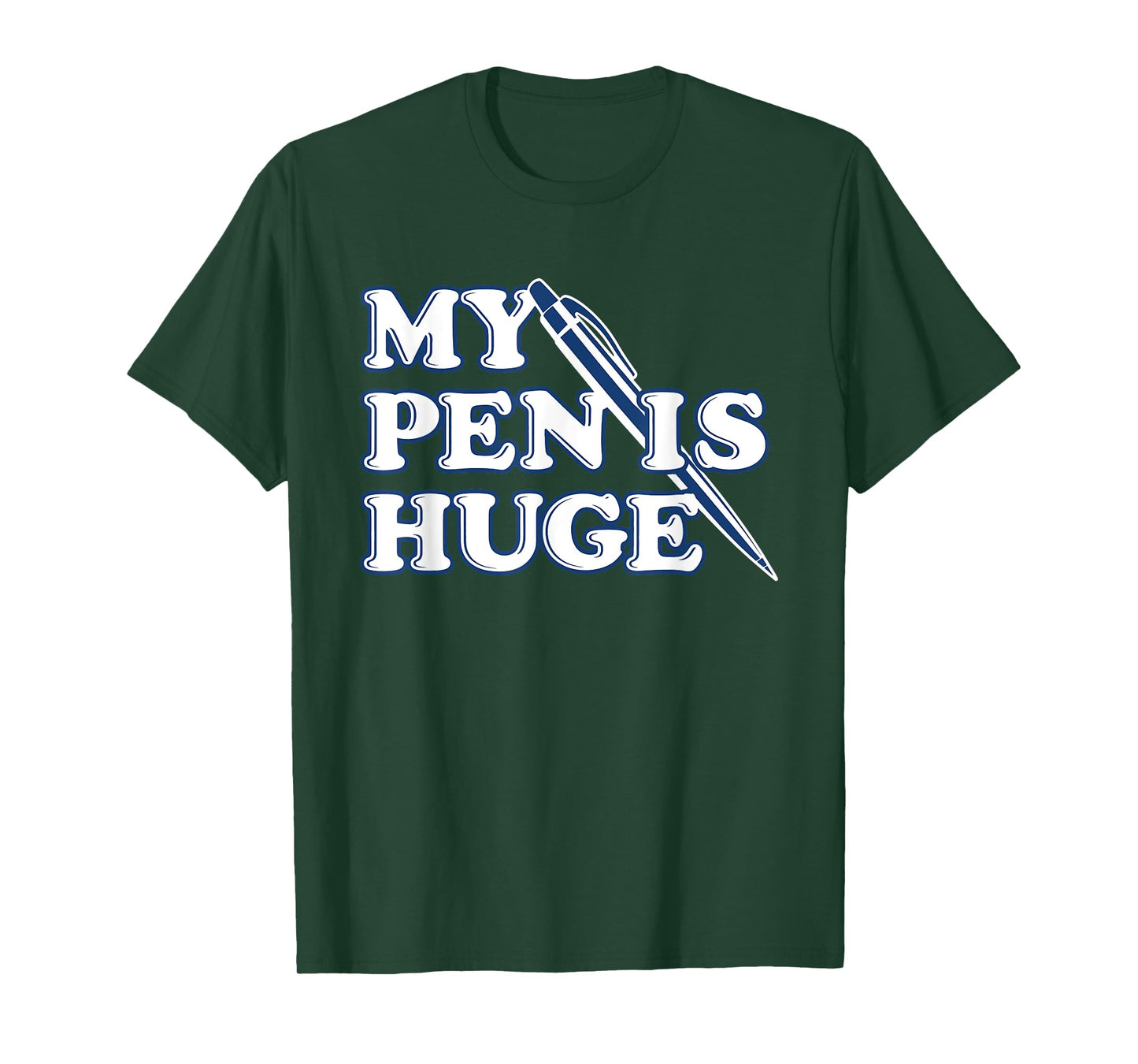 Funny My Pen Is Huge Offensive Sarcastic Humor T-Shirt