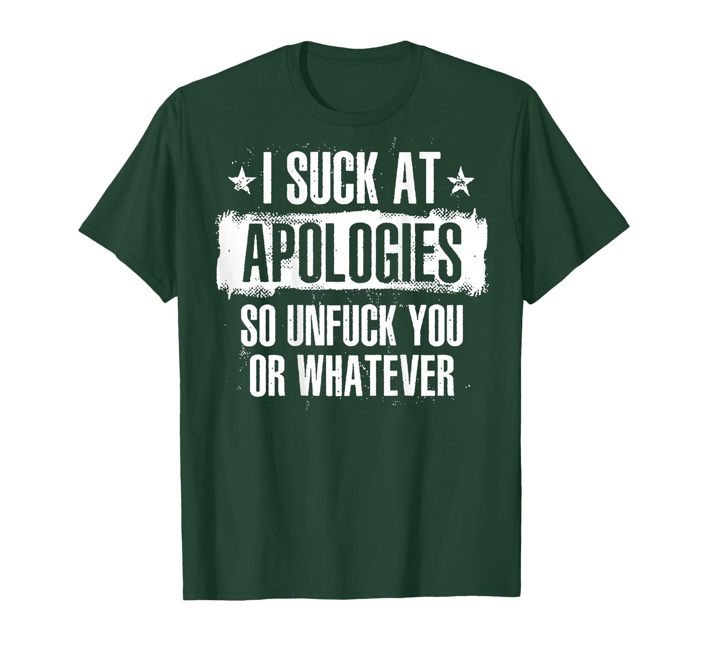 I Suck At Apologies So Unfuck You Or Whatever (on back) T-Shirt