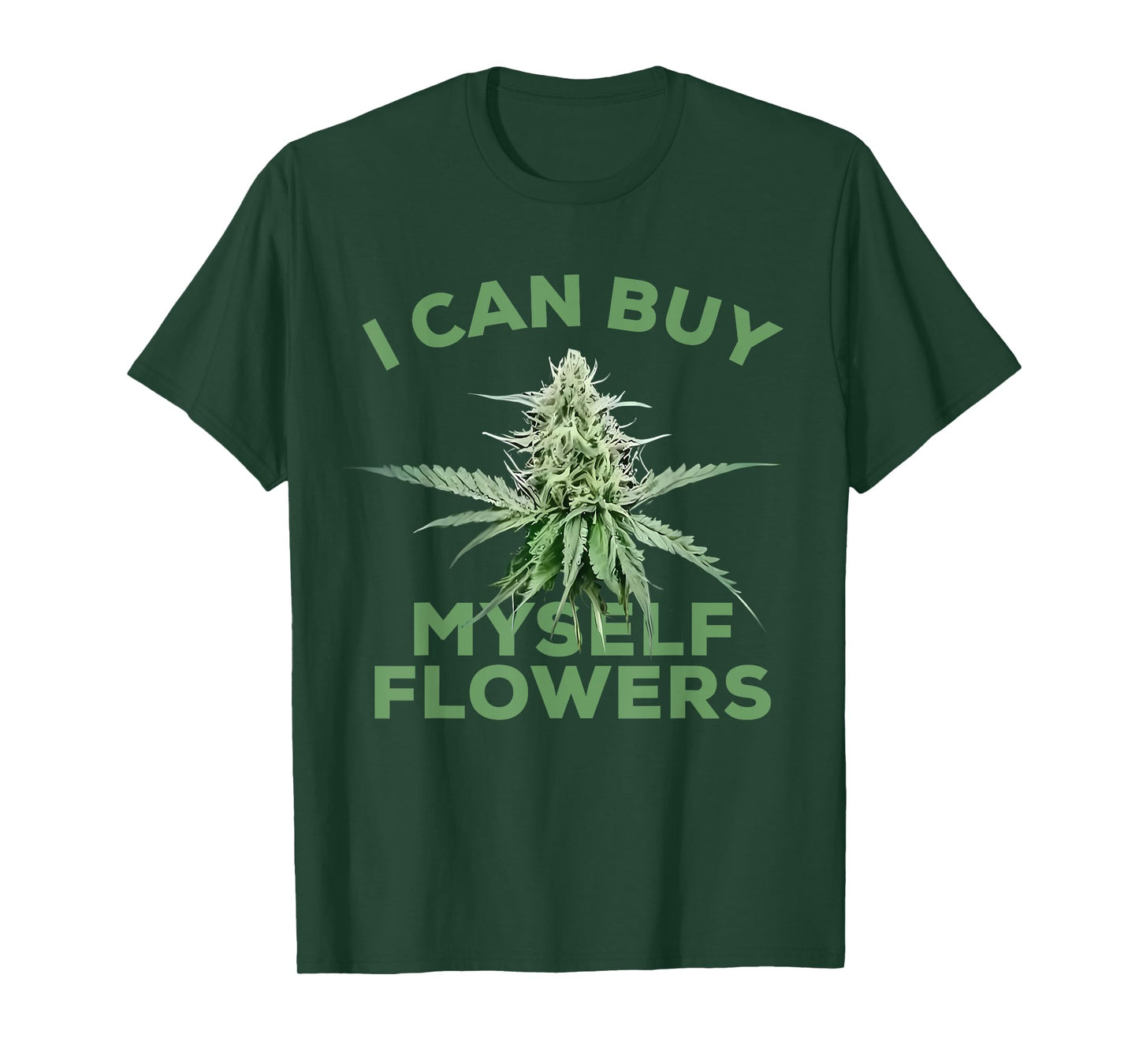 I Can Buy Myself Flowers - Weed Graphic Funny Cannabis Plant T-Shirt