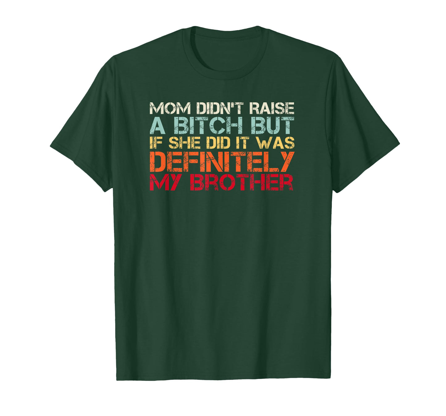 Mom Didn't Raise A Bitch But If She Did It Was My Brother T-Shirt