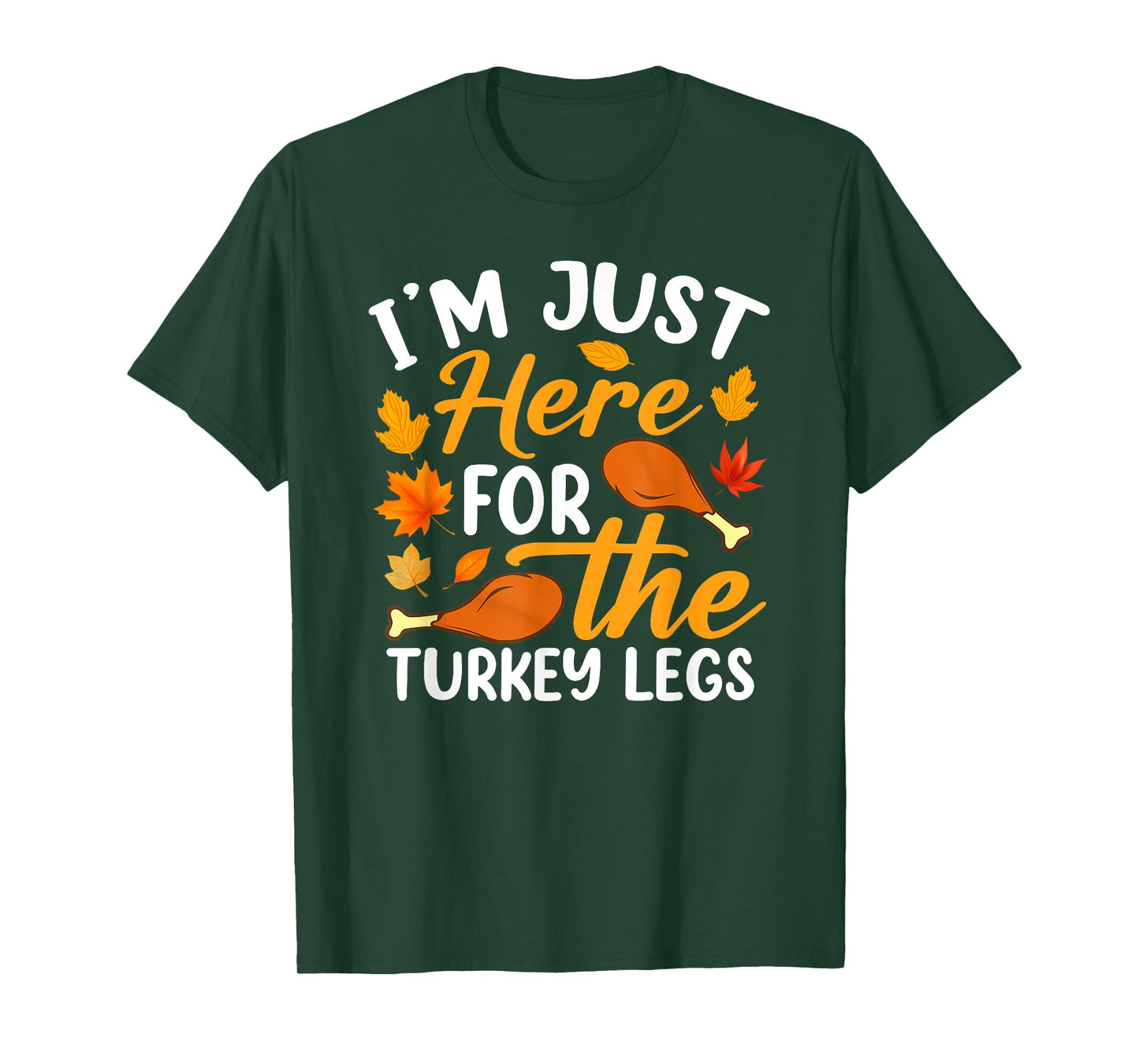I'm Just Here For The Turkey Legs Shirt Funny Thanksgiving T-Shirt