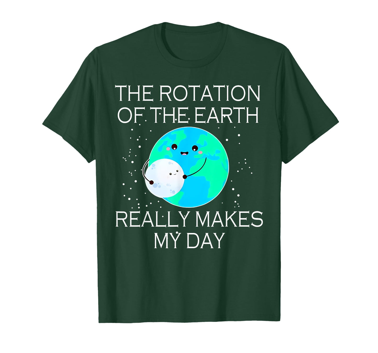 The Rotation Of The Earth Really Makes My Day T-Shirt