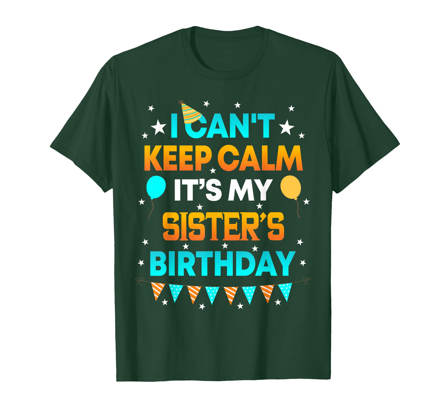 I Can't Keep Calm It's My Sister Birthday Gift Party T-Shirt