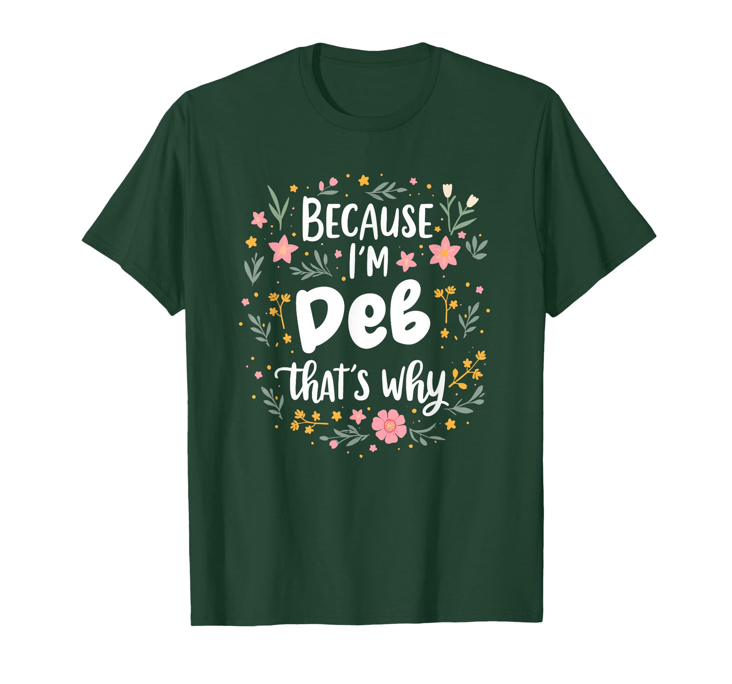 Women Because I'm Deb That's Why Woman T-Shirt
