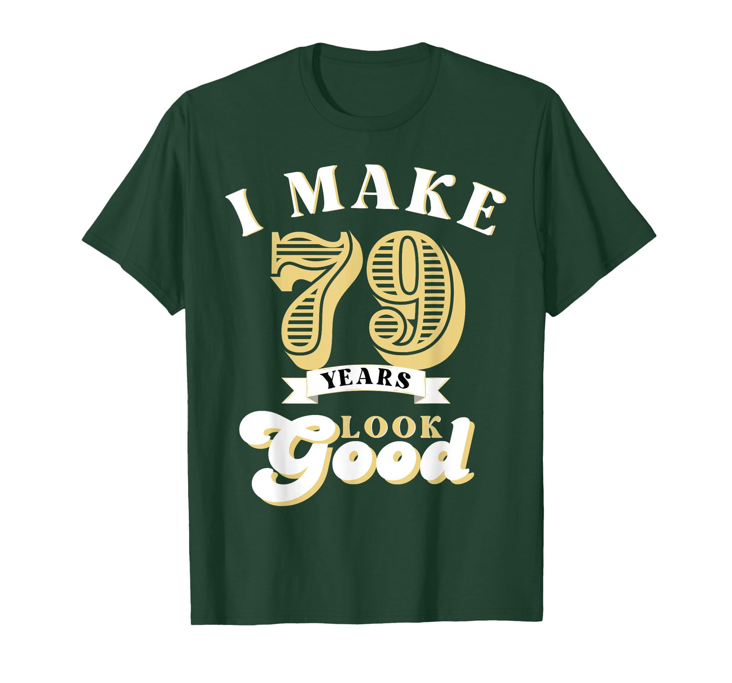I Make 79 Look Good 79 years old birthday Gifts T-Shirt
