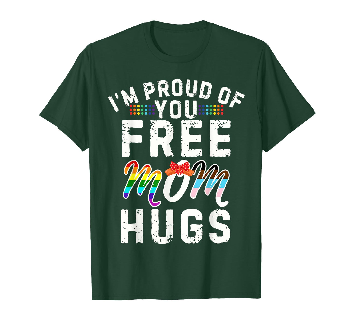 I'm Proud of You Free Mom Hugs Support LGBTQ+Gay Pride Month T-Shirt