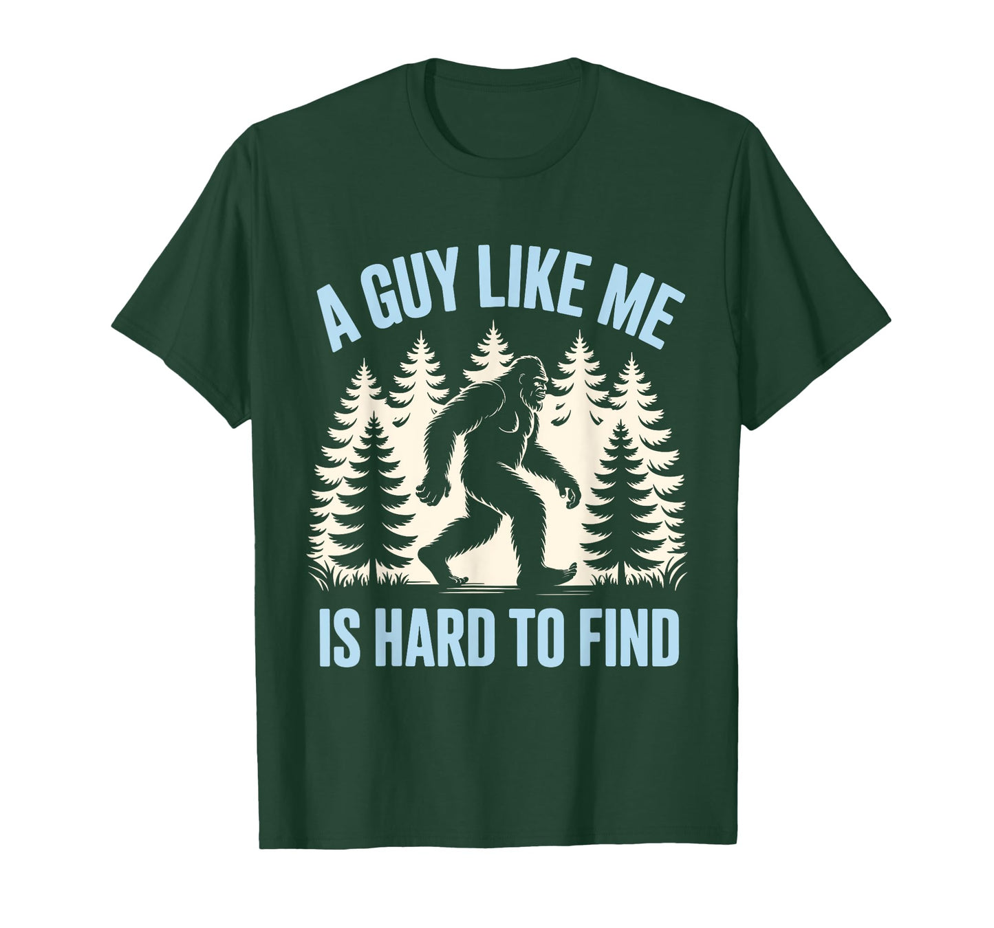 Funny Bigfoot A Guy Like Me Is Hard To Find Forest T-Shirt
