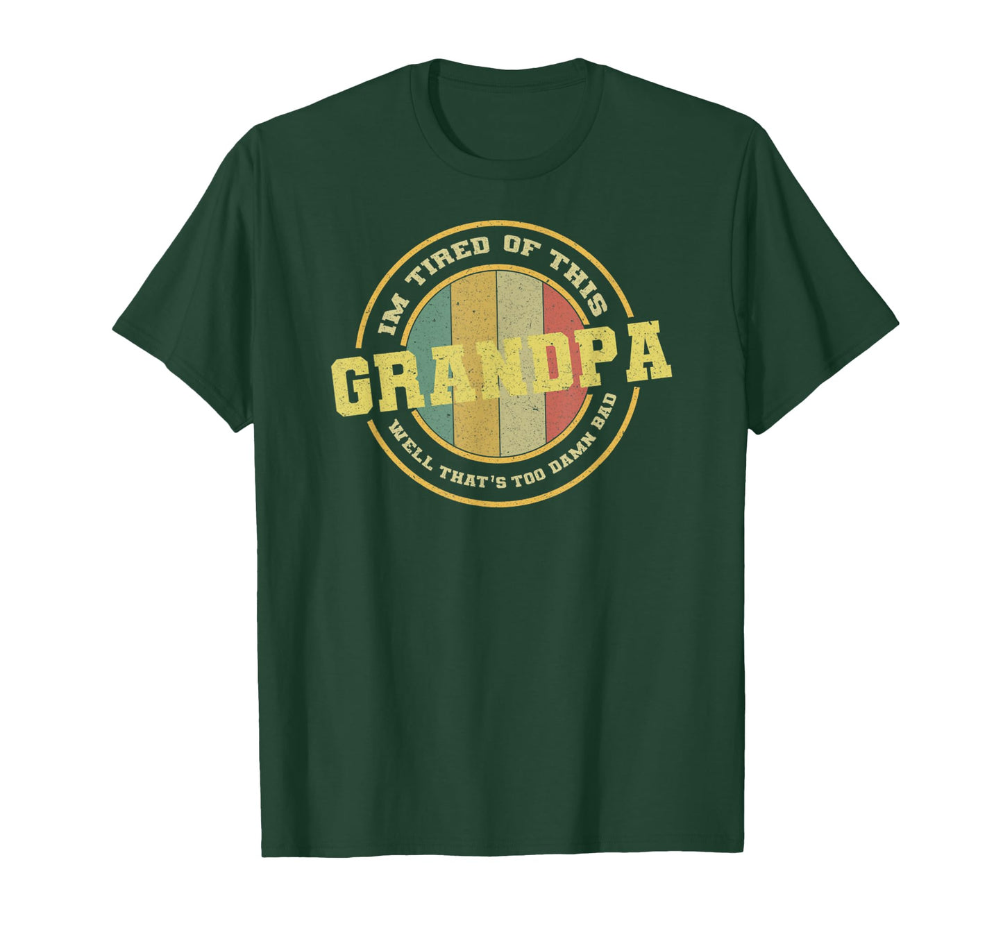 Vintage Im Tired Of This Grandpa Well That's Too Damn Bad T-Shirt