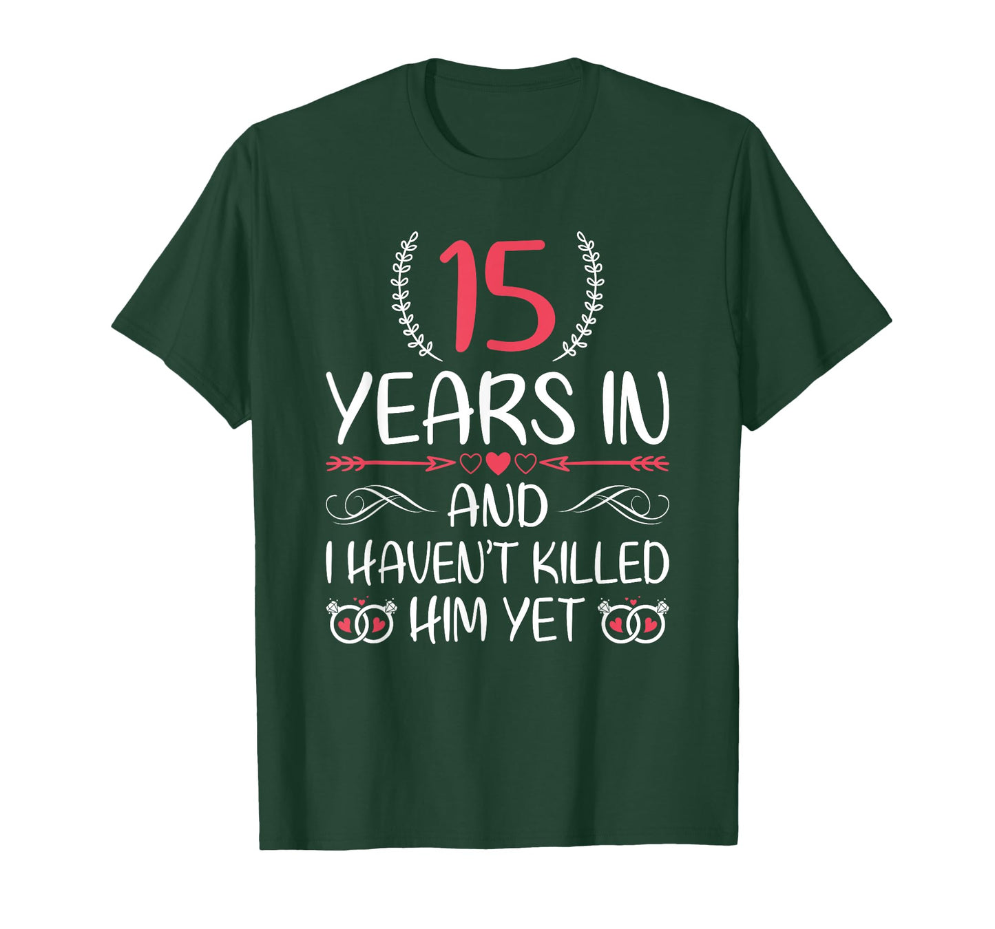 15 Years In and I haven't Killed Him Yet 15th Anniversary T-Shirt