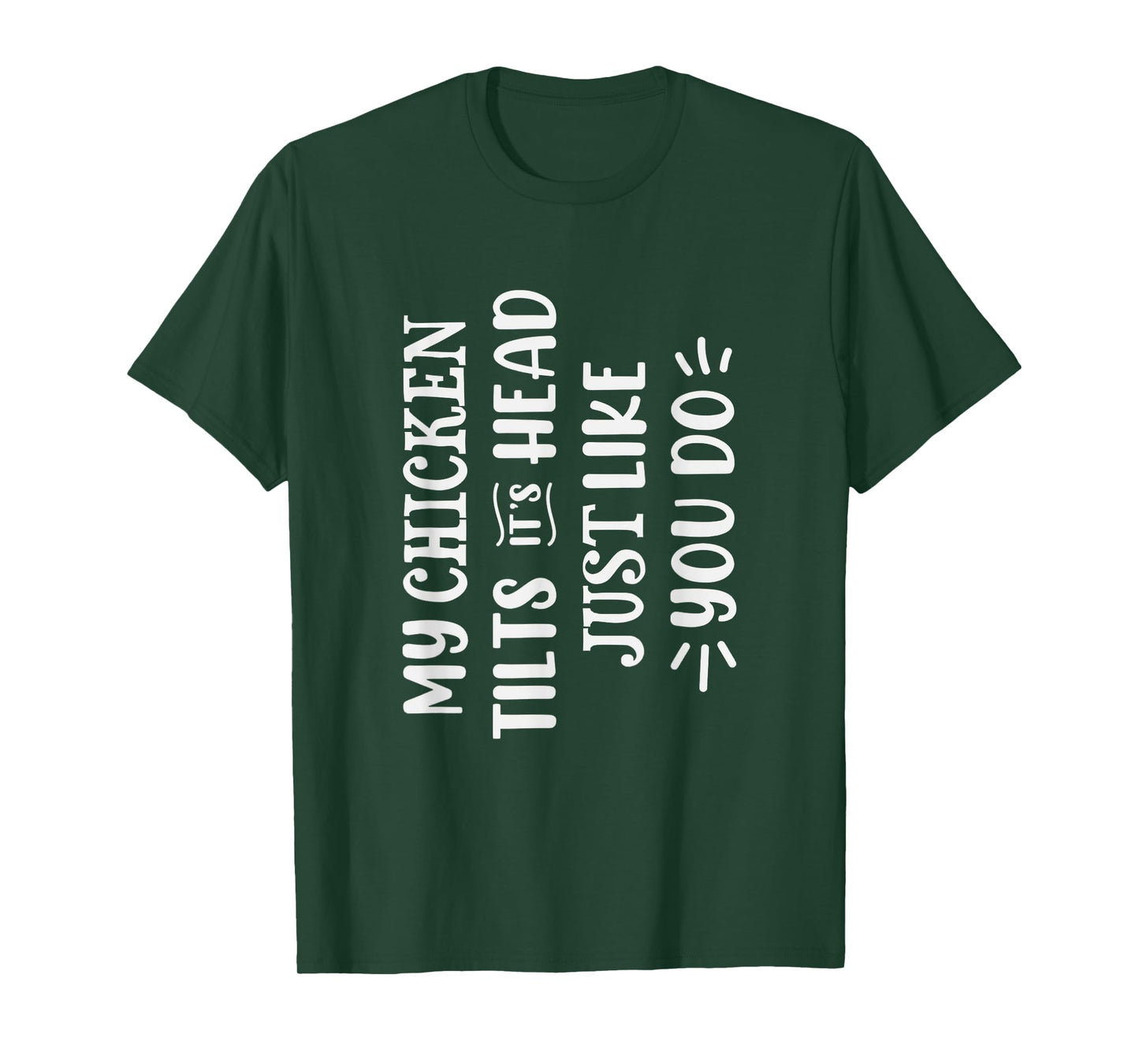 My Chicken Tilts It's Head Just Like You Funny Chicken T-Shirt