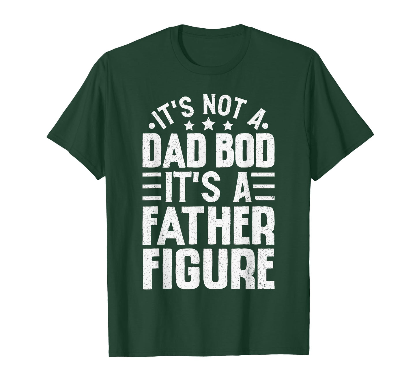 It's Not A Dad Bod It's A Father Figure Funny Fathers Day T-Shirt