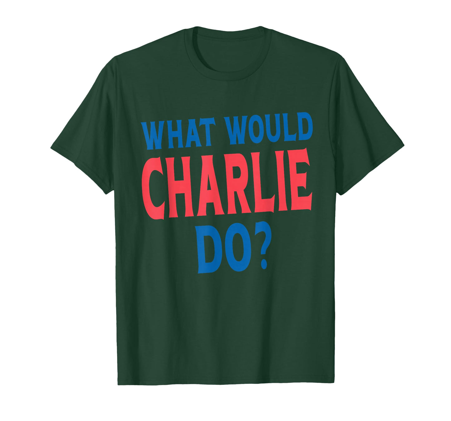 What Would Charlie Do Personal Name First Name Funny Charlie T-Shirt