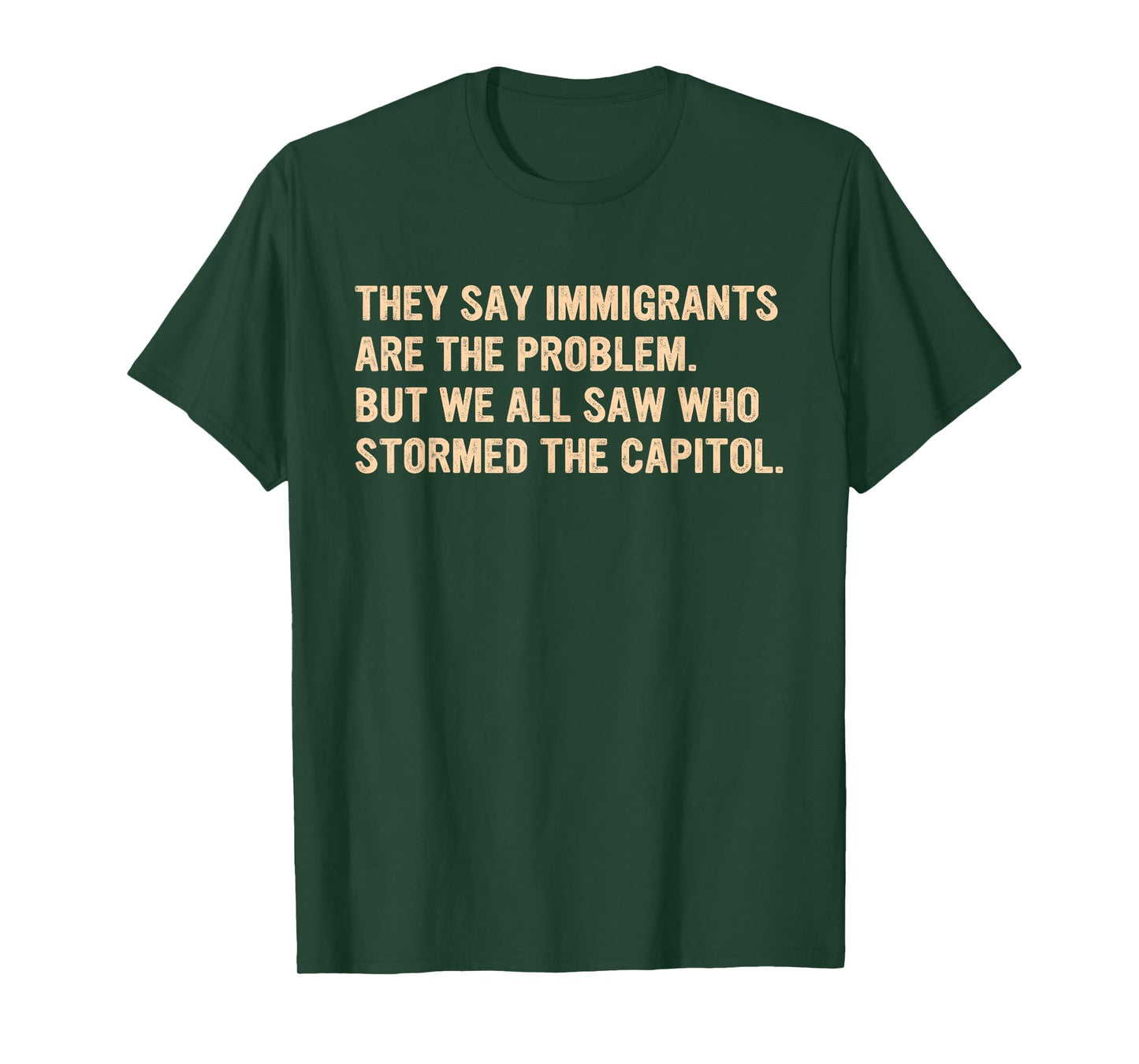 They Say Immigrants Are The Problem. T-Shirt