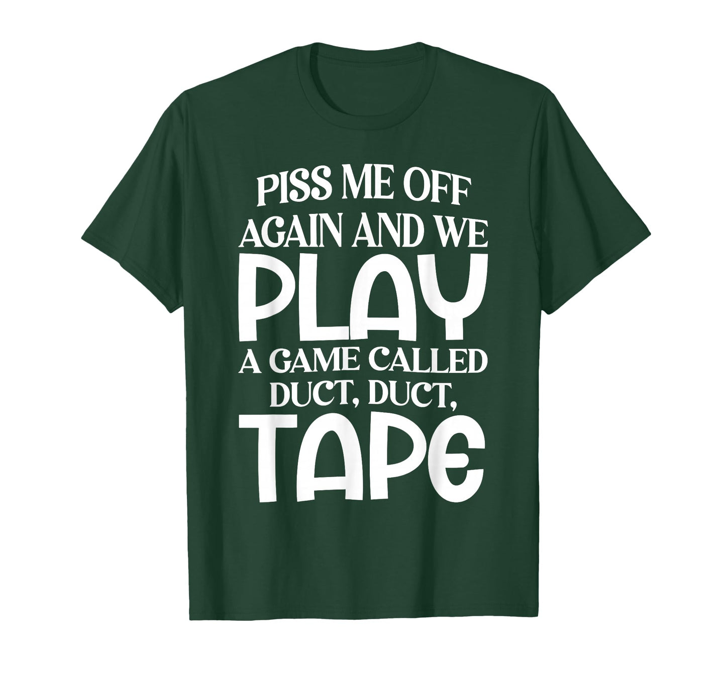 Piss Me Off Again and We Play A Game Called Duct Duct Tape T-Shirt