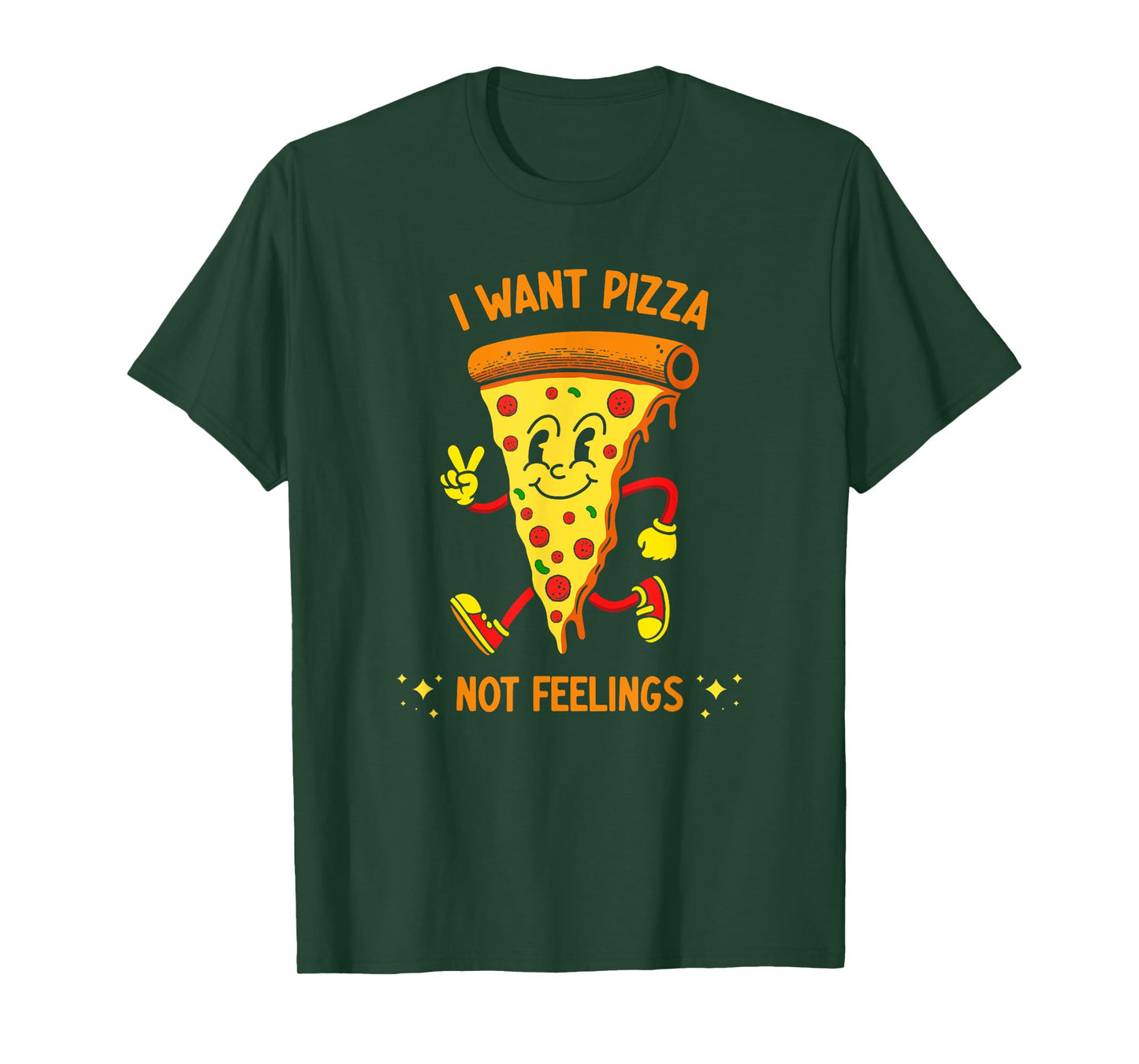 I Want Pizza Not Feelings T-Shirt
