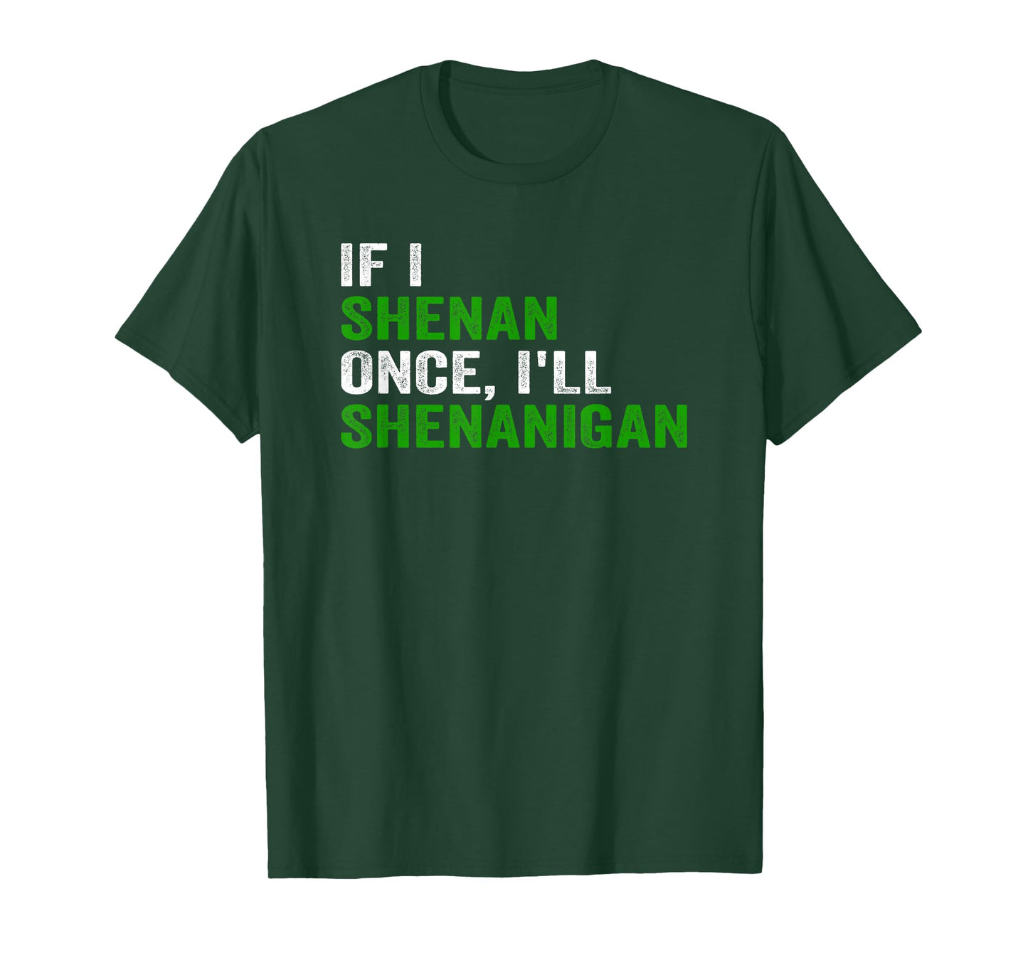 IF I SHENAN ONCE I'LL SHENANIGAN FUNNY QUOTE T-Shirt