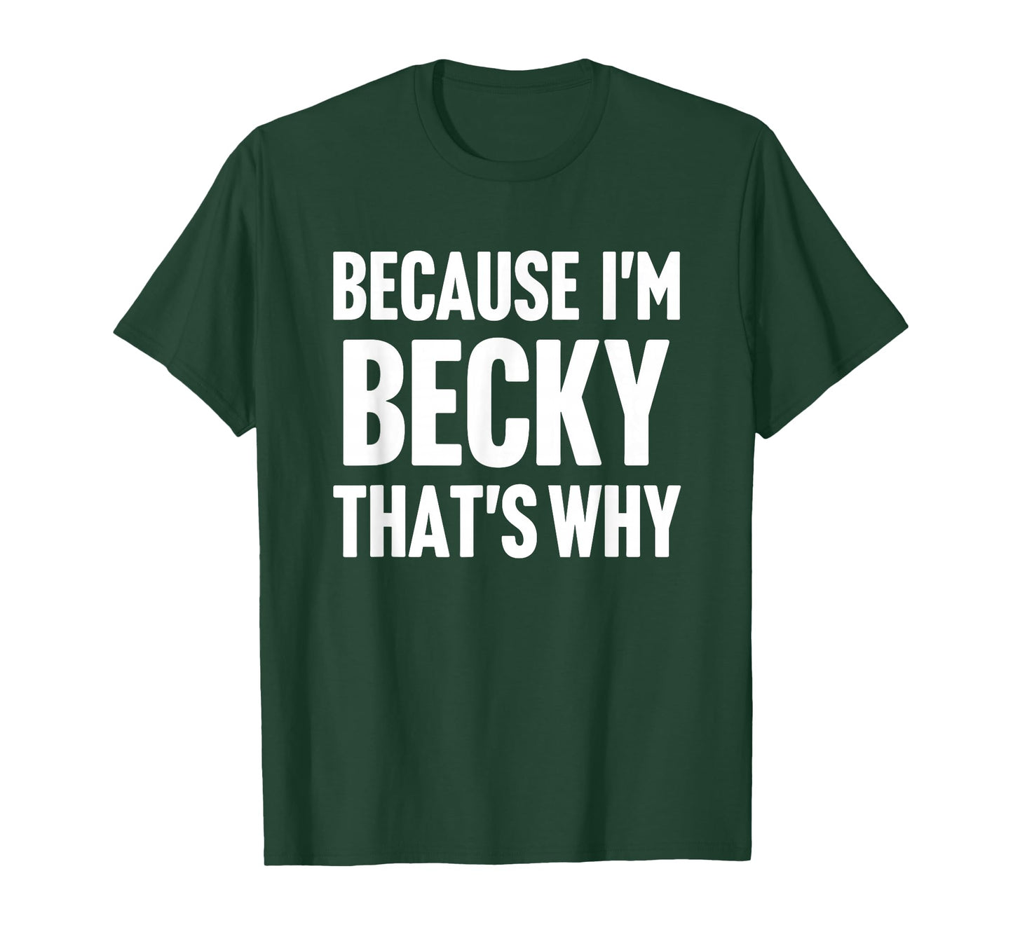 Because I'm Becky That's Why Am Personalized Name T-Shirt