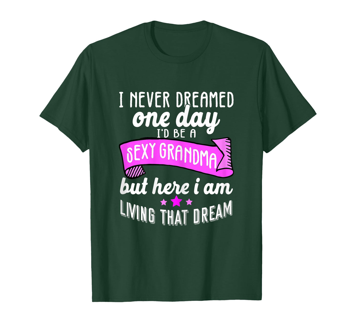 Sexy Grandma Grandmother Funny Sarcastic I Never Dreamed T-Shirt