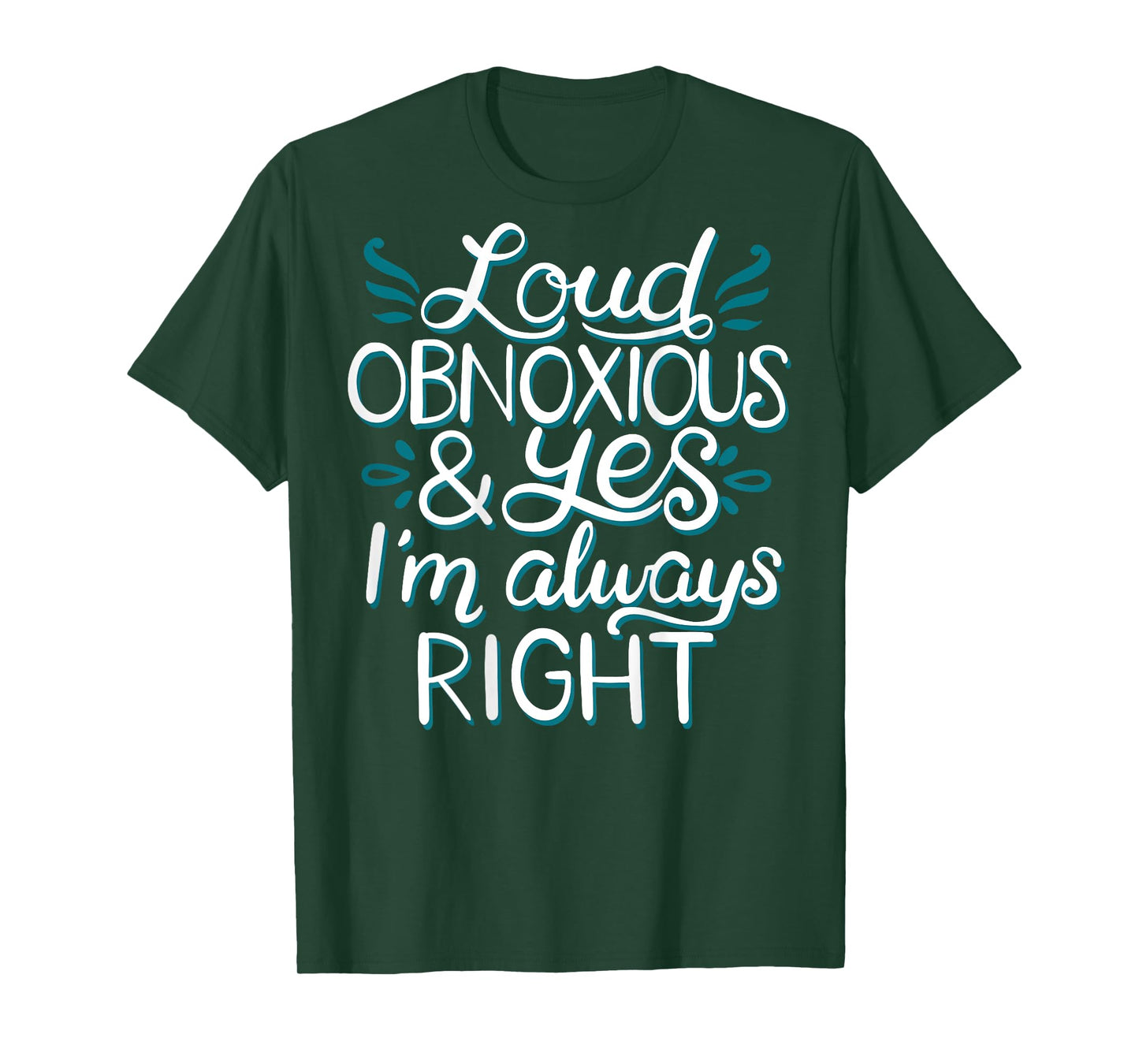 Loud Obnoxious and Always Right (on back) T-Shirt