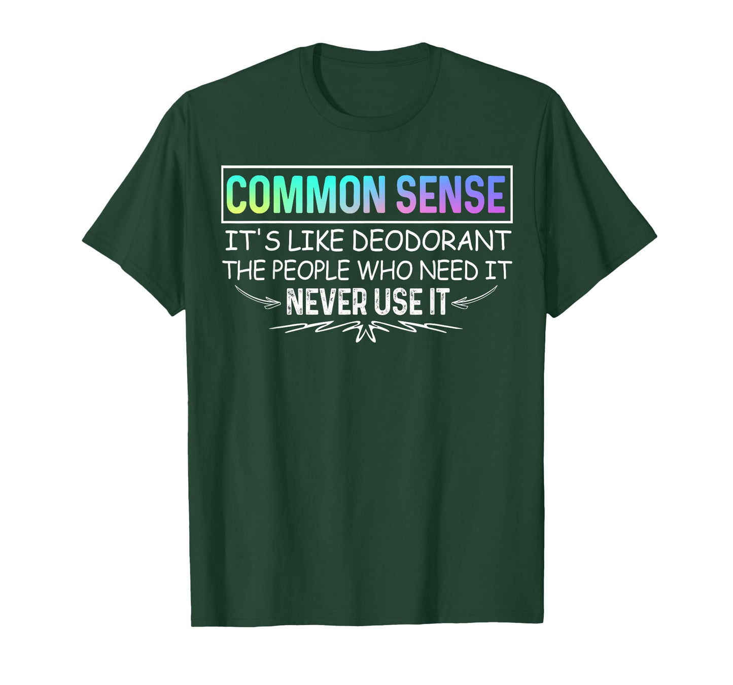 Common Sense Is Like Deodorant Tee Novelty Sarcastic T-Shirt