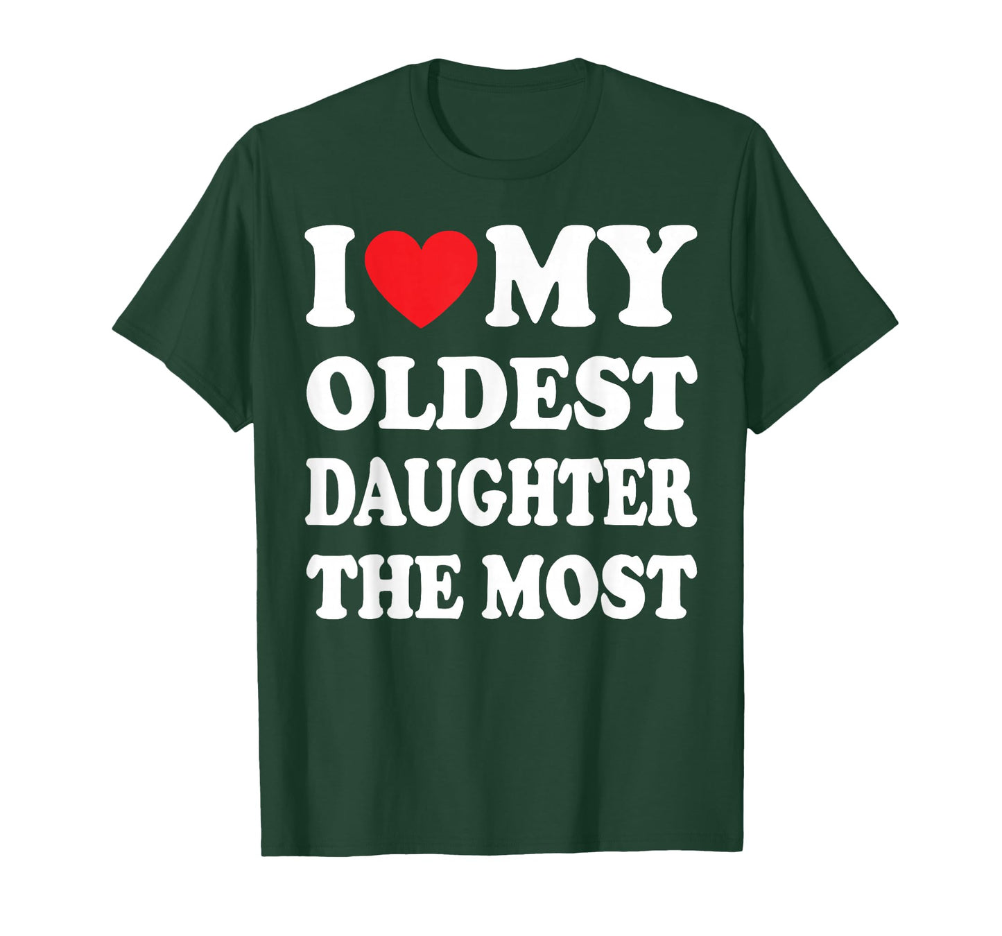 I Love My Oldest Daughter The Most T-Shirt
