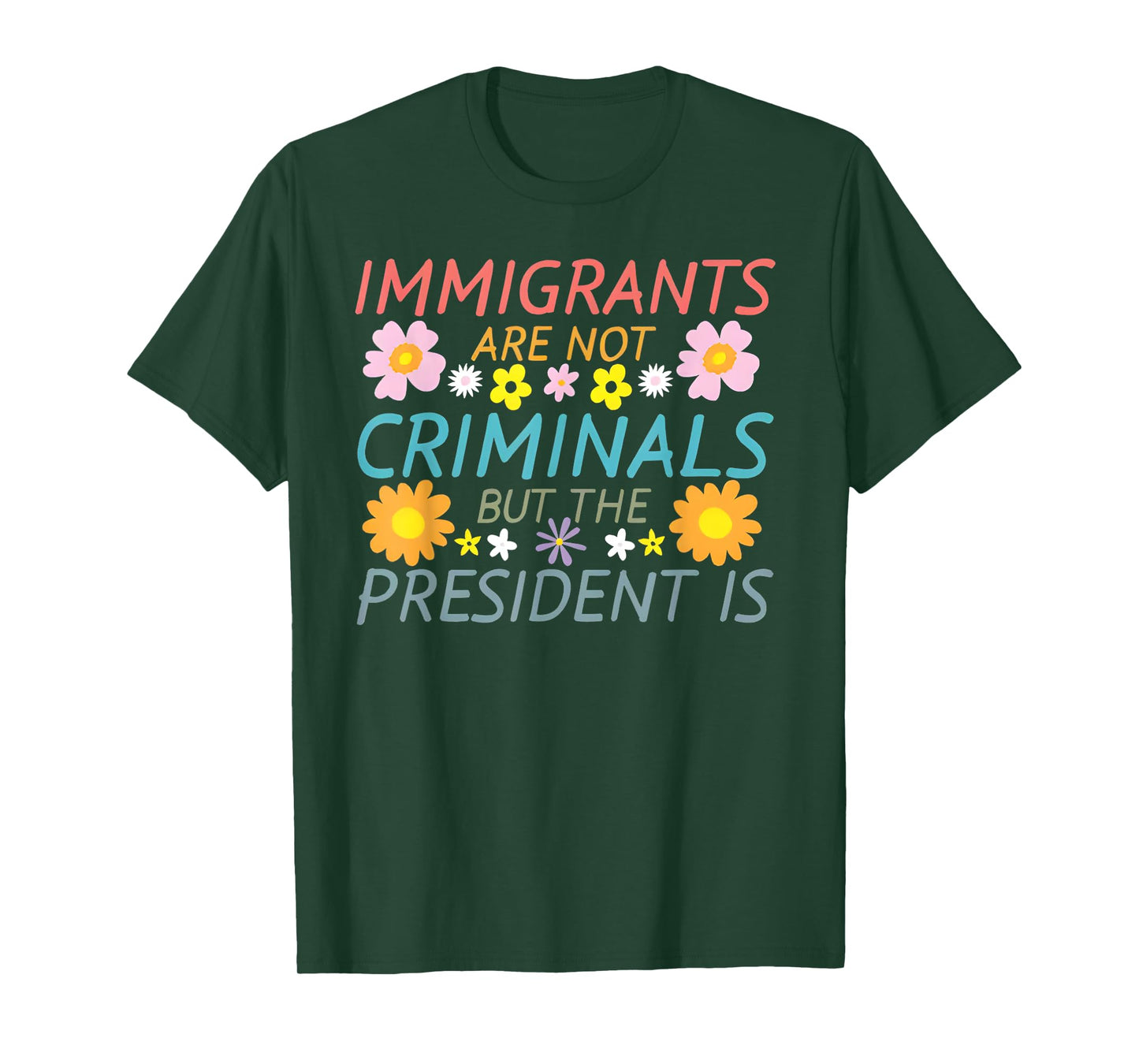 Immigrants Are Not Criminals But The President Is T-Shirt